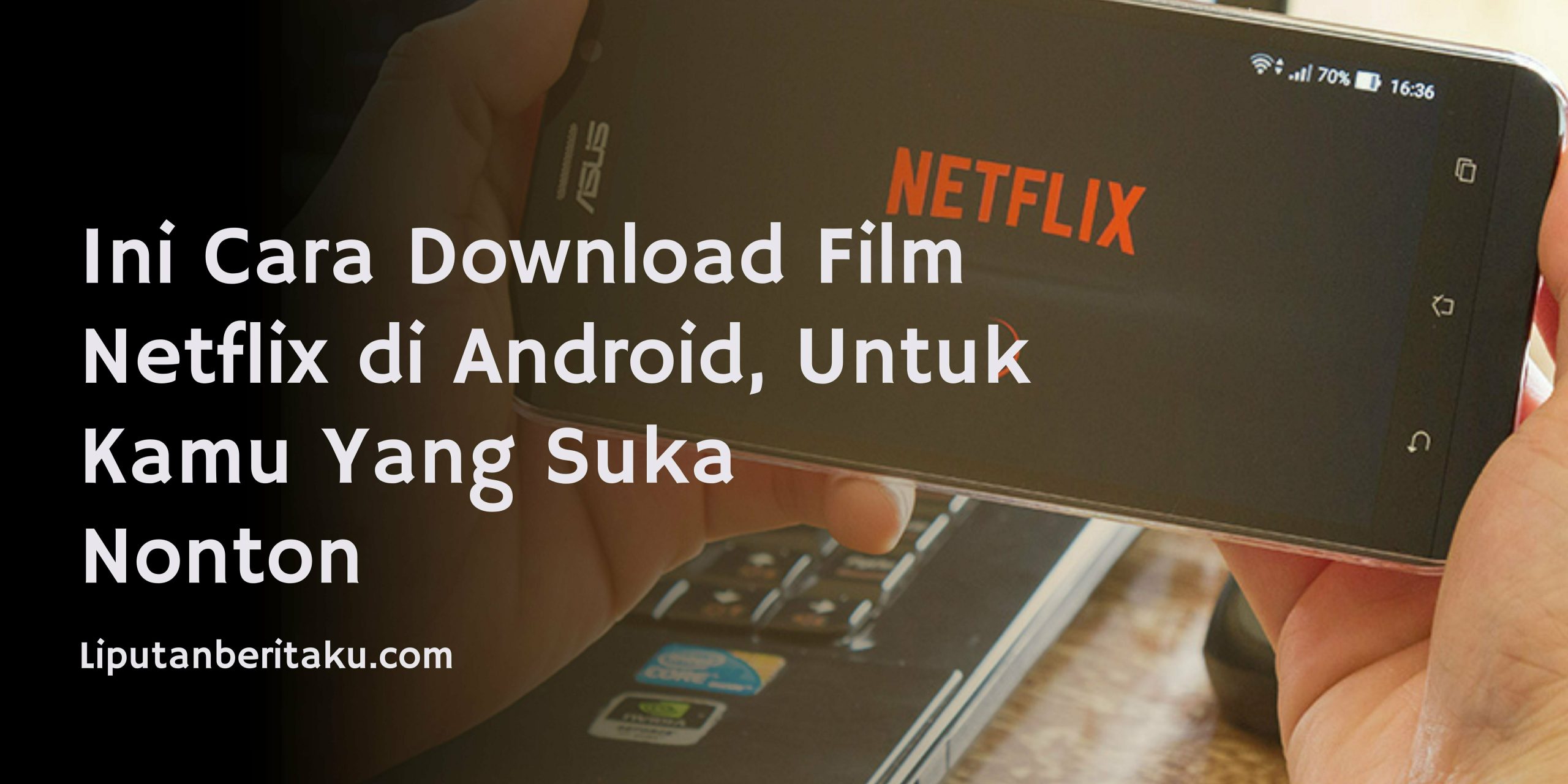 Cara Download Film Netflix di Android, Untuk Kamu Yang Suka Nonton