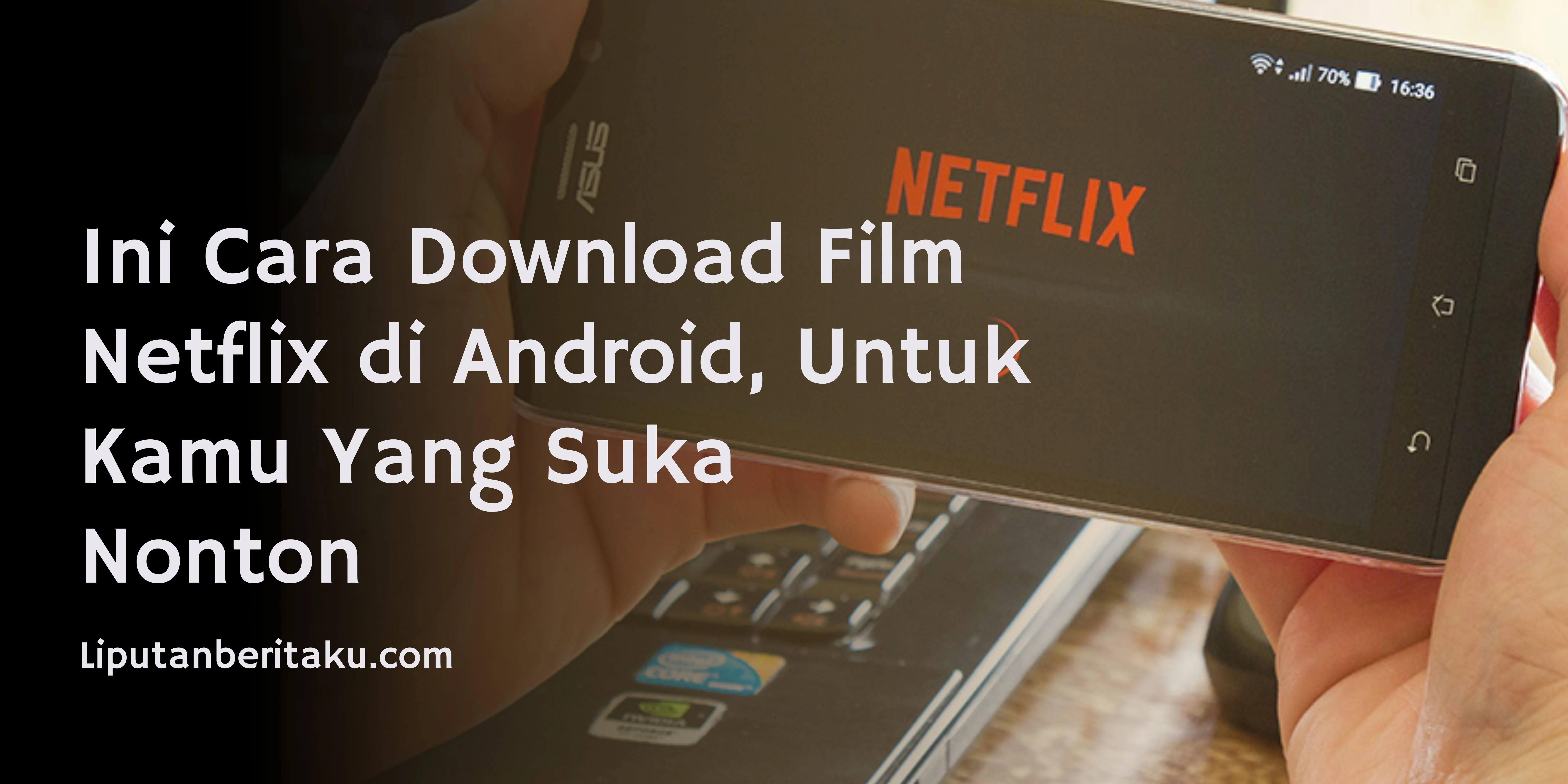 Cara Download Film Netflix di Android, Untuk Kamu Yang Suka Nonton