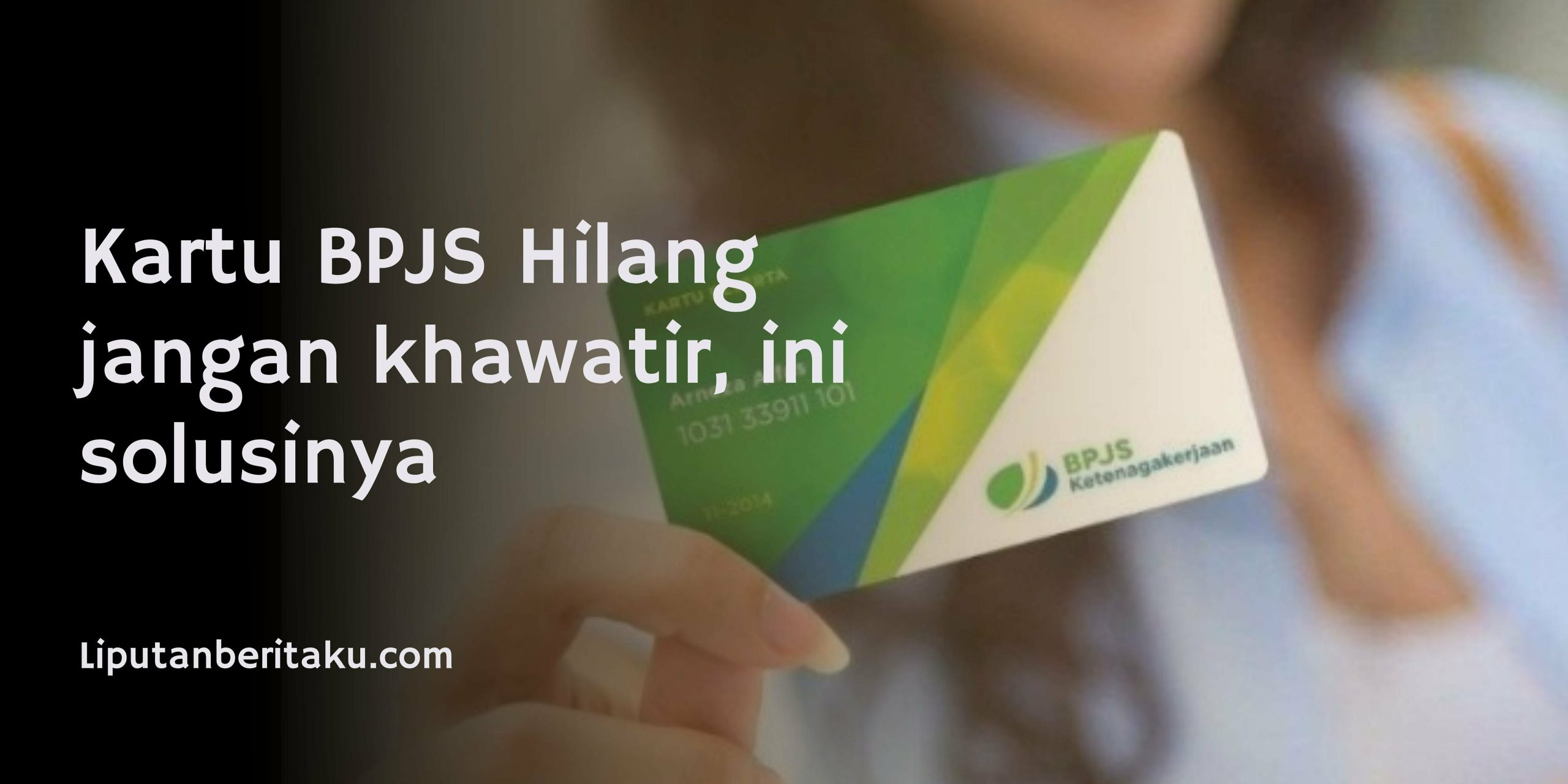 Kartu BPJS Hilang jangan khawatir, ini solusinya