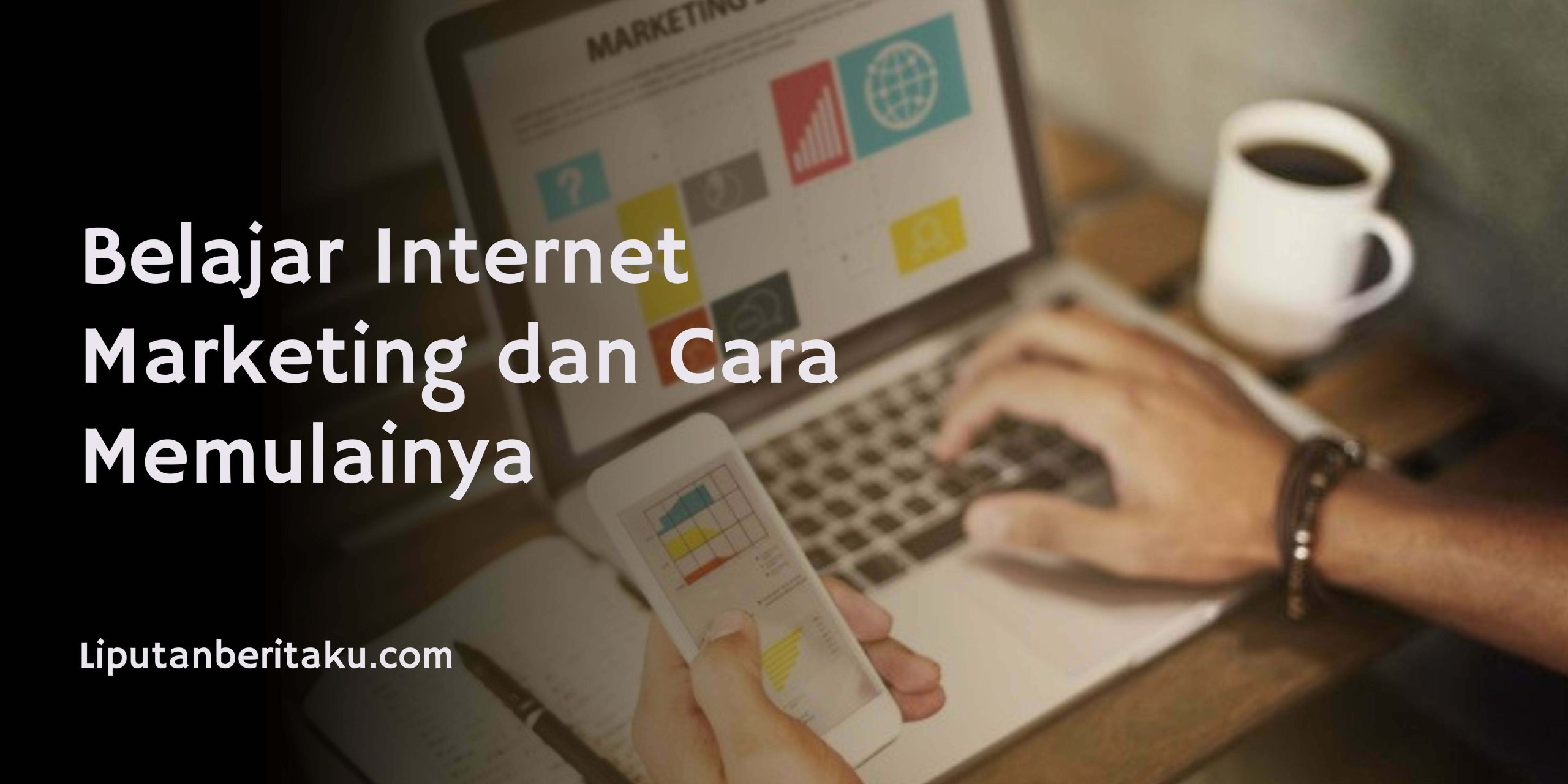 Belajar Internet Marketing dan Cara Memulainya