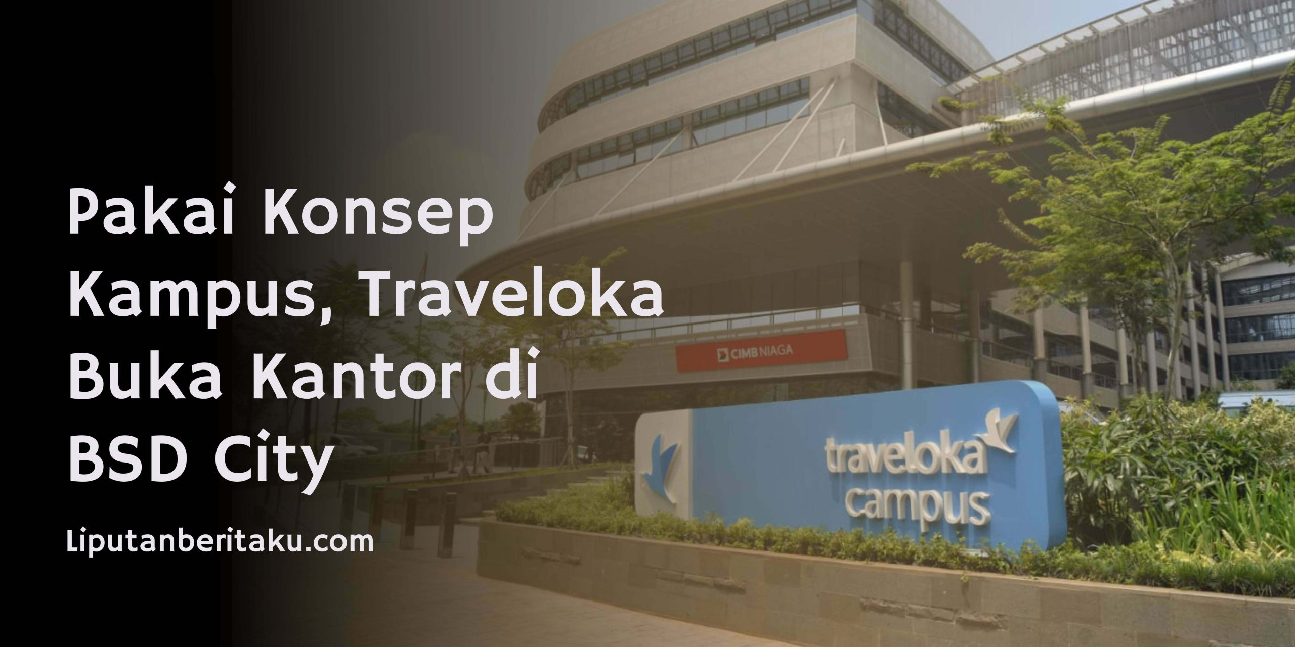 Pakai Konsep Kampus, Traveloka Buka Kantor di BSD City