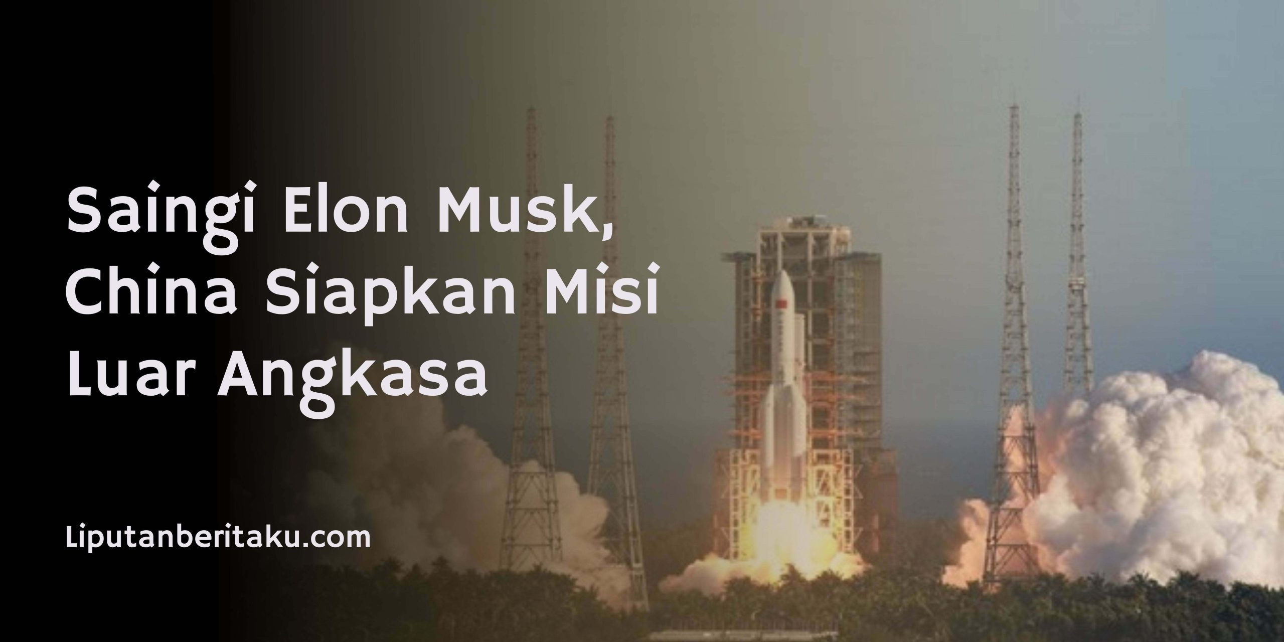 Saingi Elon Musk, China Siapkan Misi Luar Angkasa
