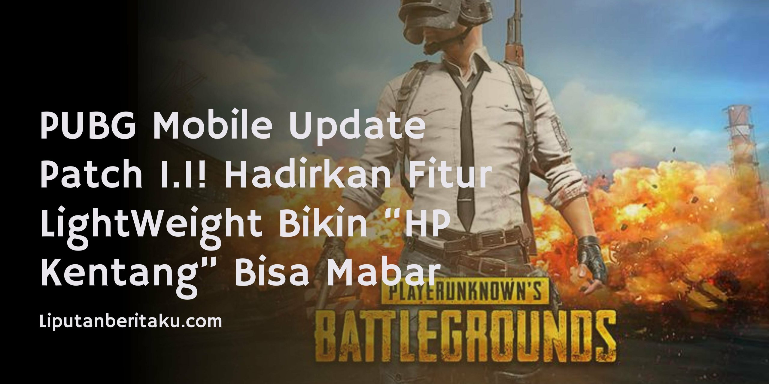 PUBG Mobile Update Patch 1.1! Hadirkan Fitur LightWeight Bikin “HP Kentang” Bisa Mabar PUBG Mobile Update Patch 1.1! Hadirkan Fitur LightWeight Bikin “HP Kentang” Bisa Mabar