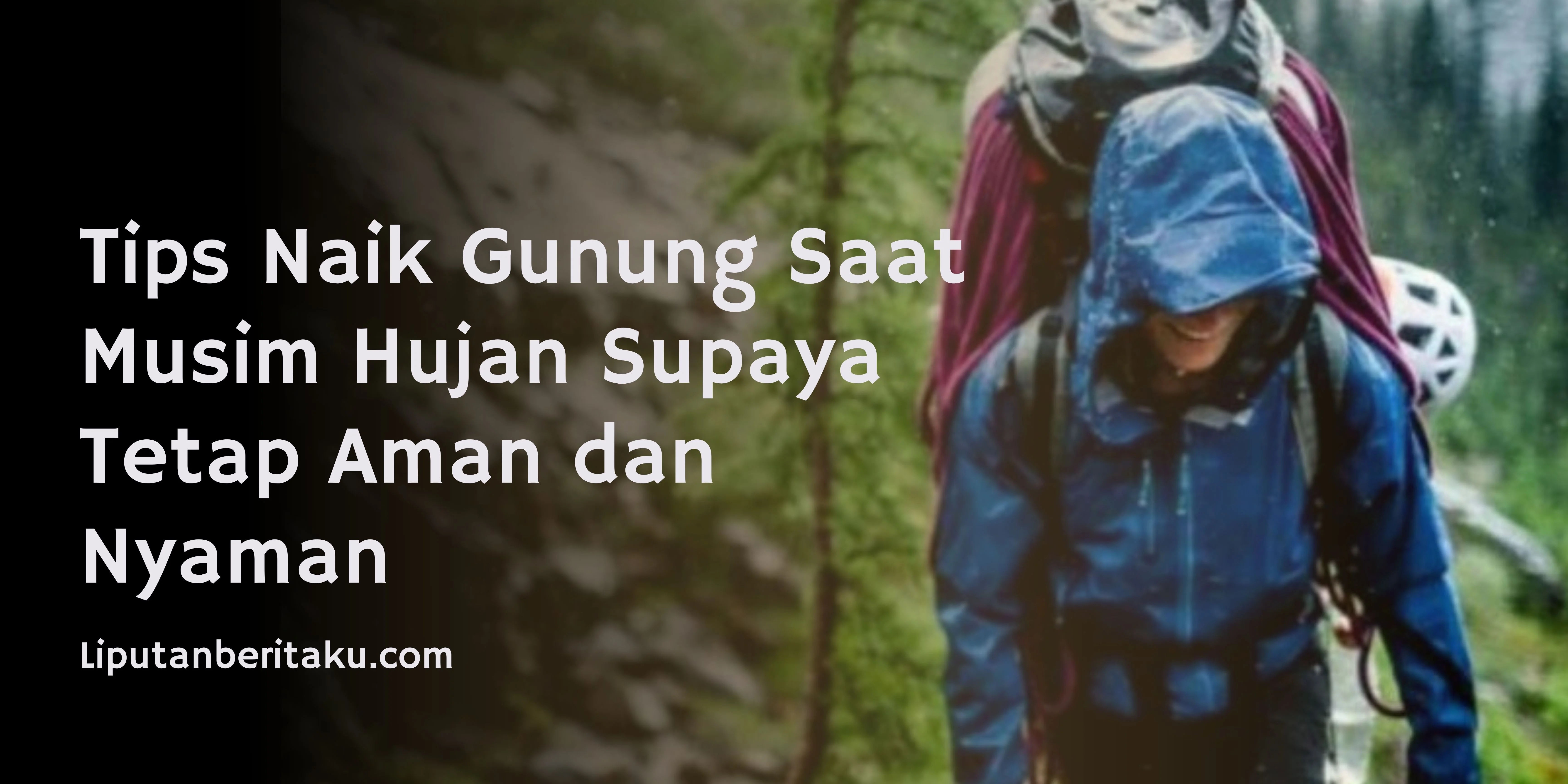 Tips Naik Gunung Saat Musim Hujan Supaya Tetap Aman dan Nyaman