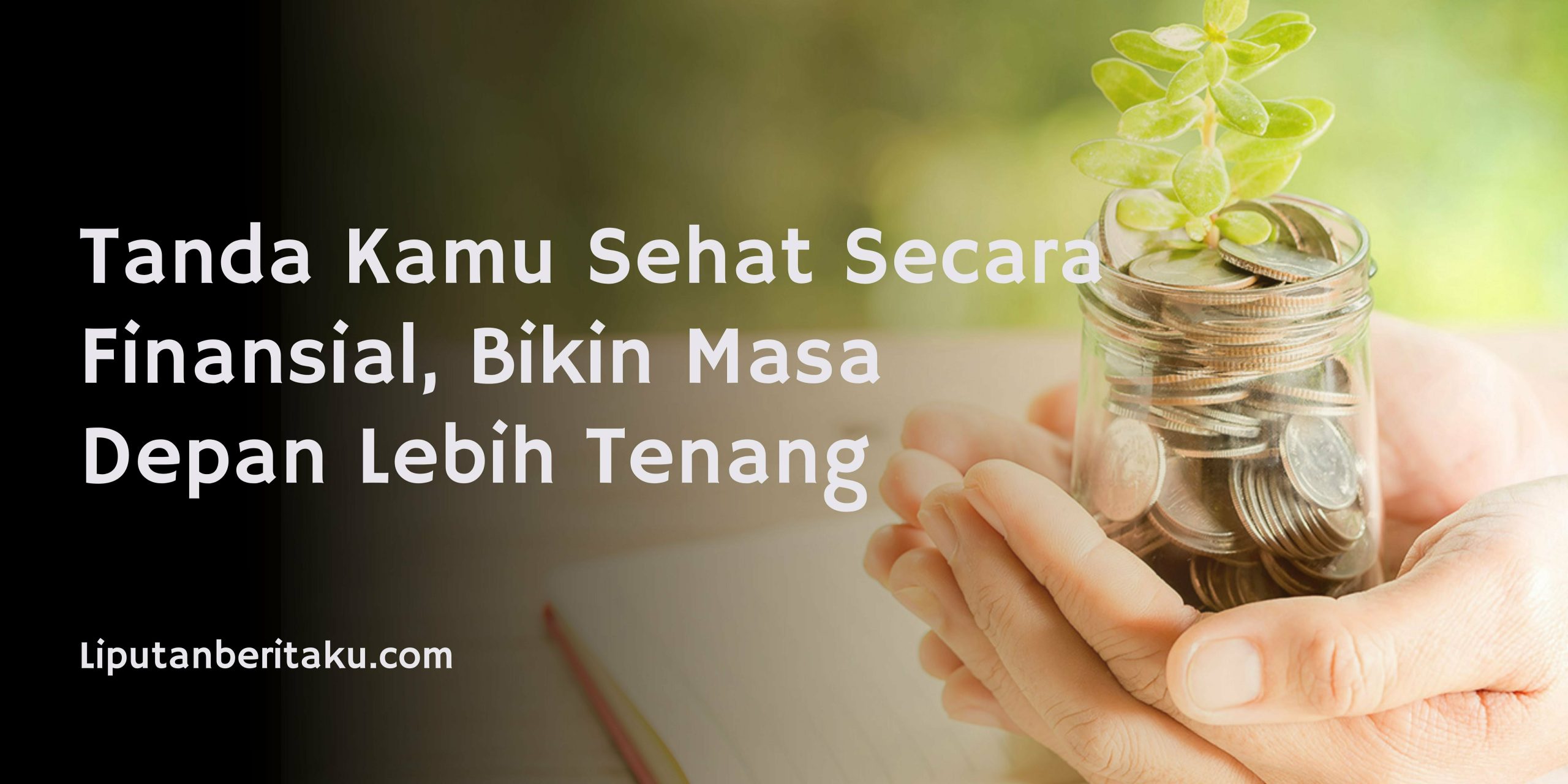 Tanda Kamu Sehat Secara Finansial, Bikin Masa Depan Lebih Tenang