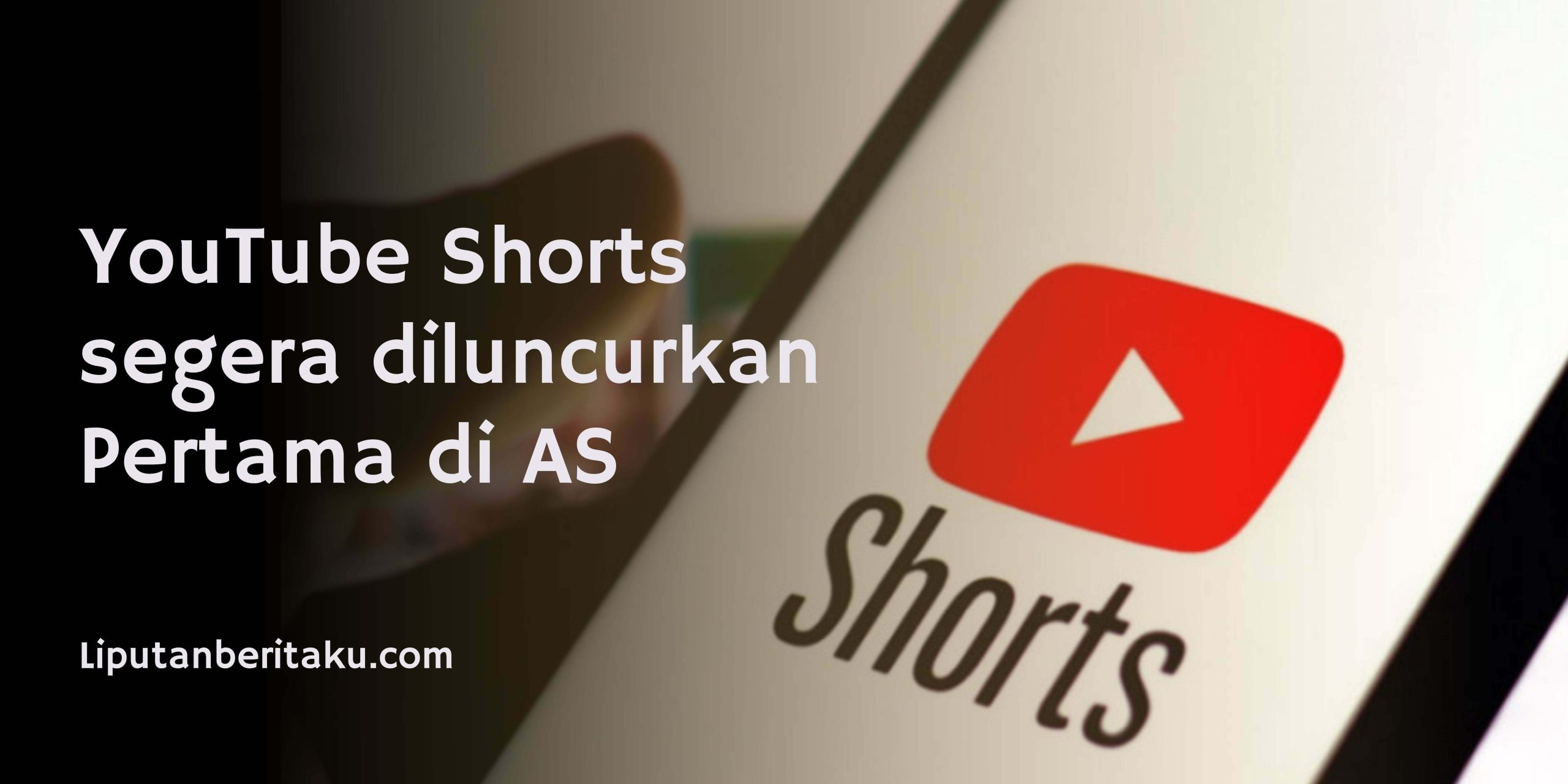 YouTube Shorts segera diluncurkan Pertama di AS