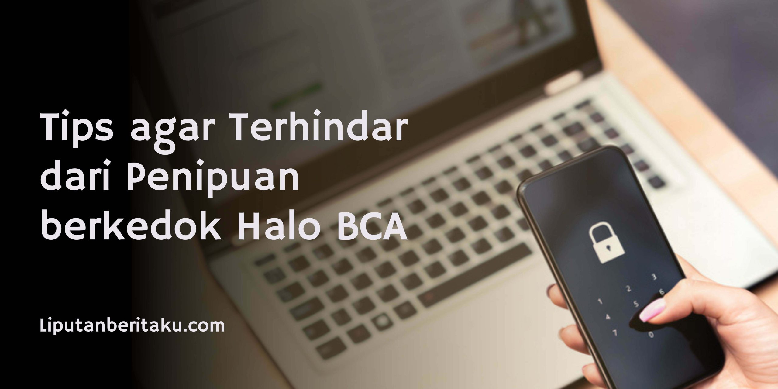 Tips agar Terhindar dari Penipuan berkedok Halo BCA