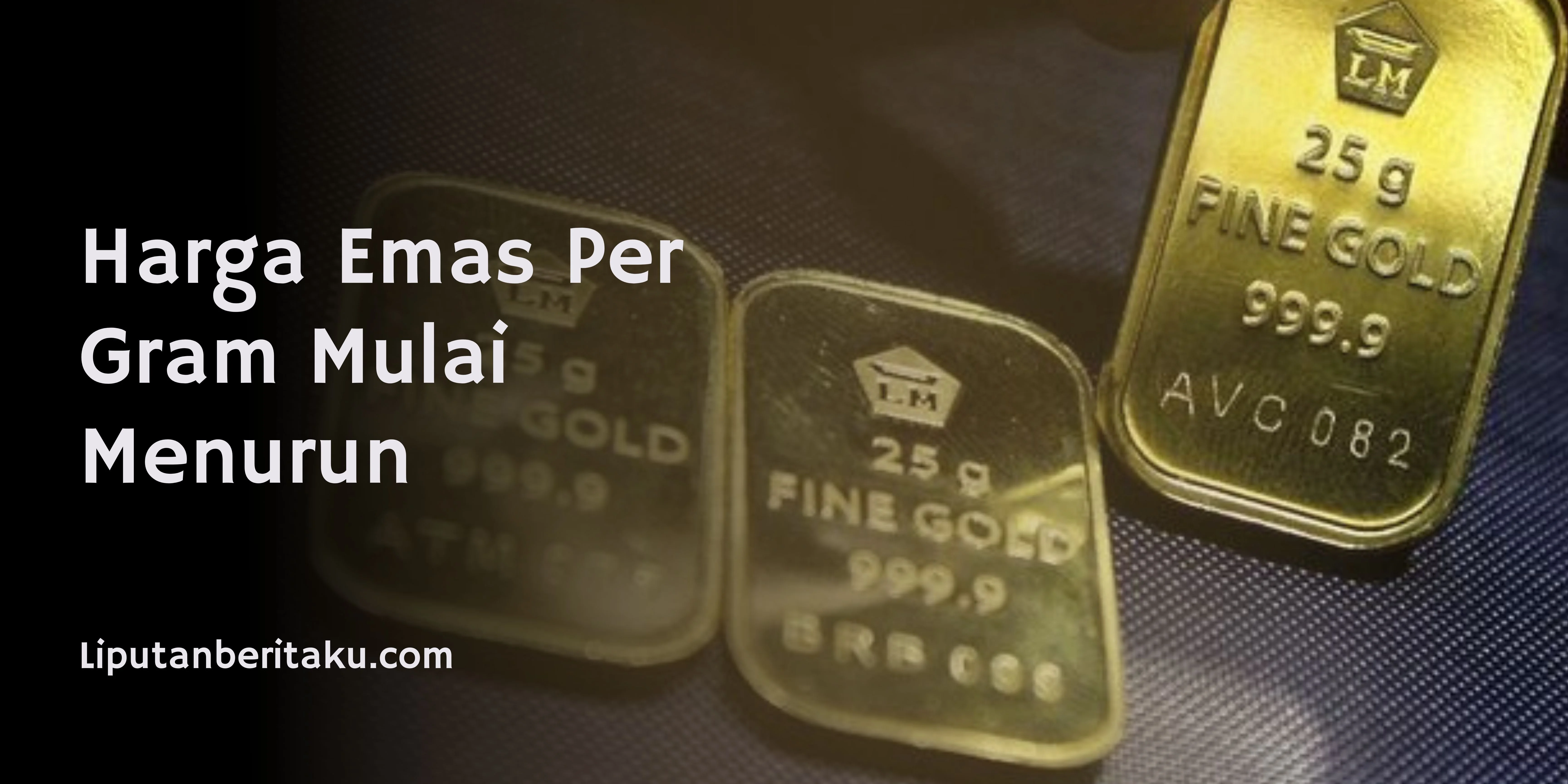 Harga Emas Per Gram Mulai Menurun