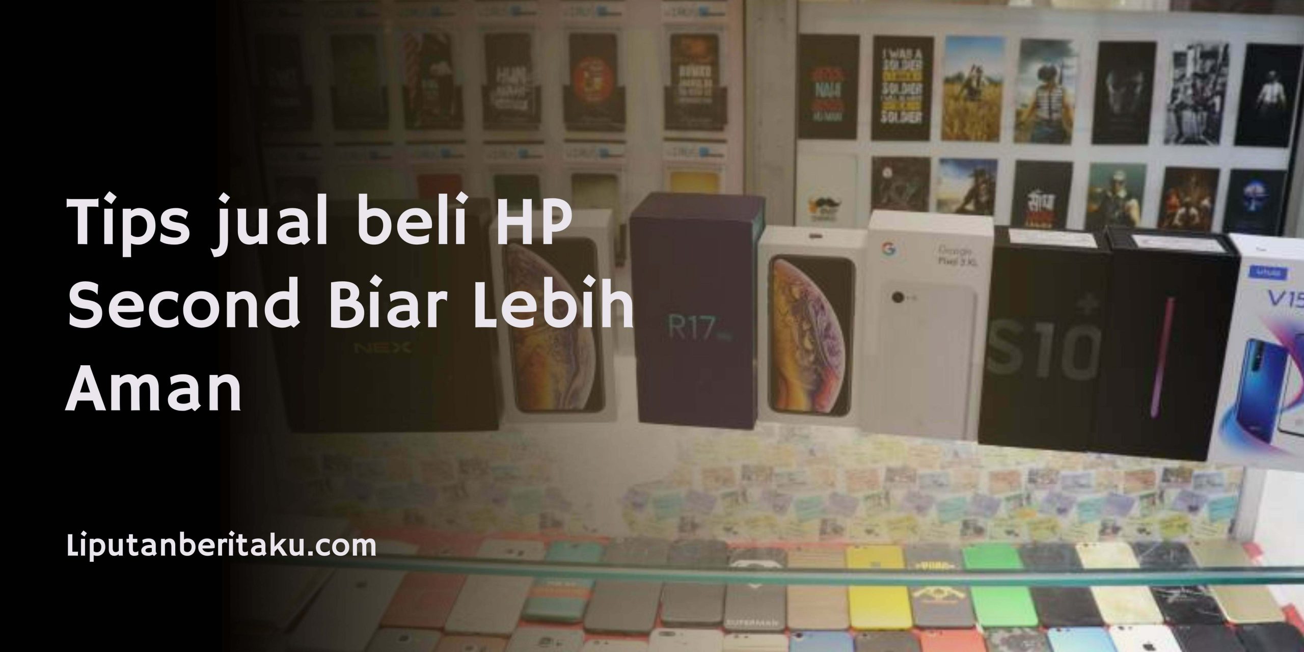 Tips jual beli HP Second Biar Lebih Aman