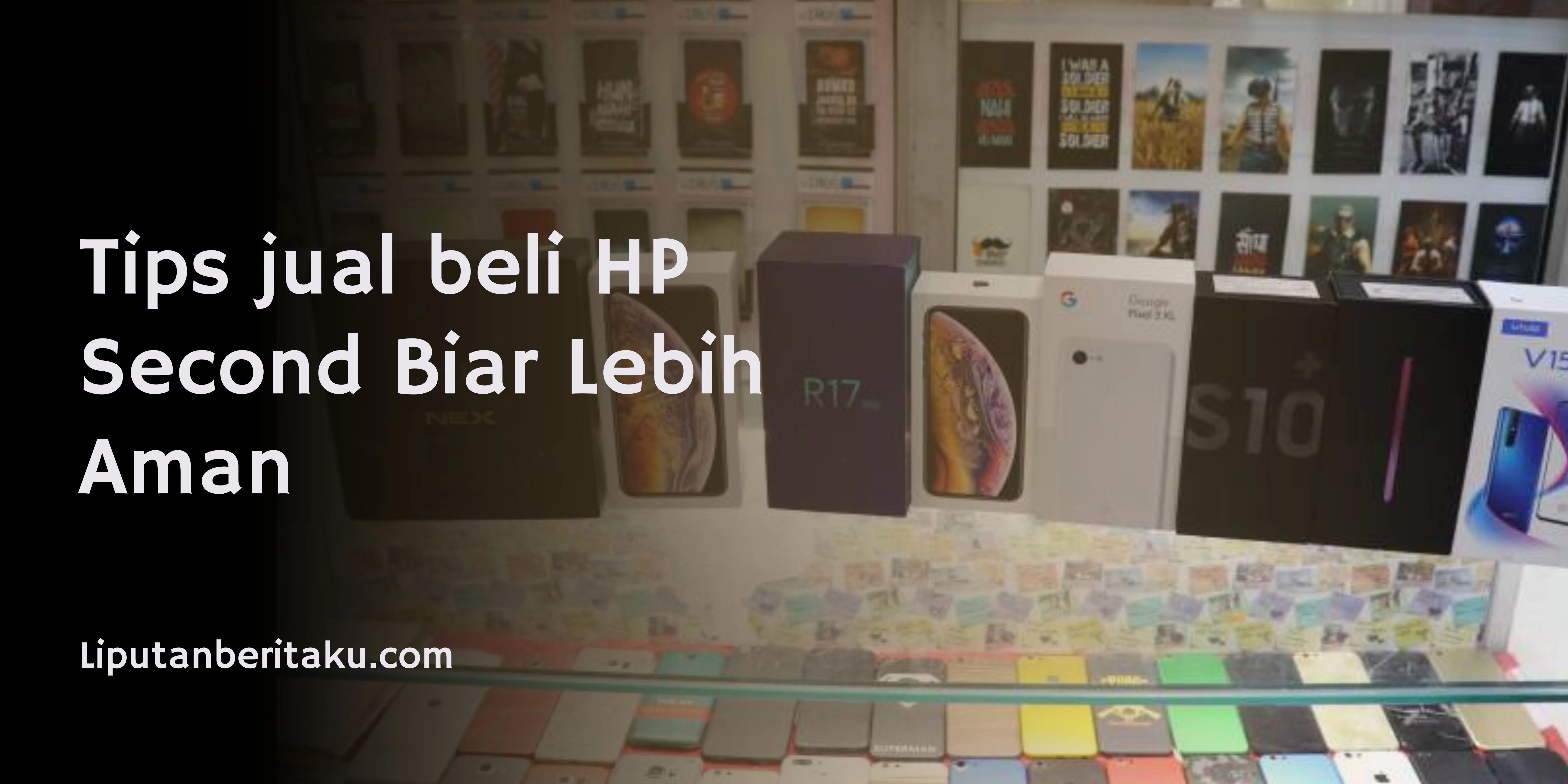 Tips jual beli HP Second Biar Lebih Aman