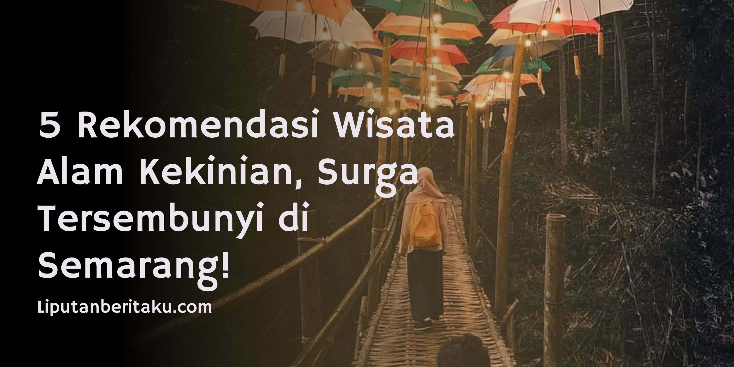 5 Rekomendasi Wisata Alam Kekinian, Surga Tersembunyi di Semarang!