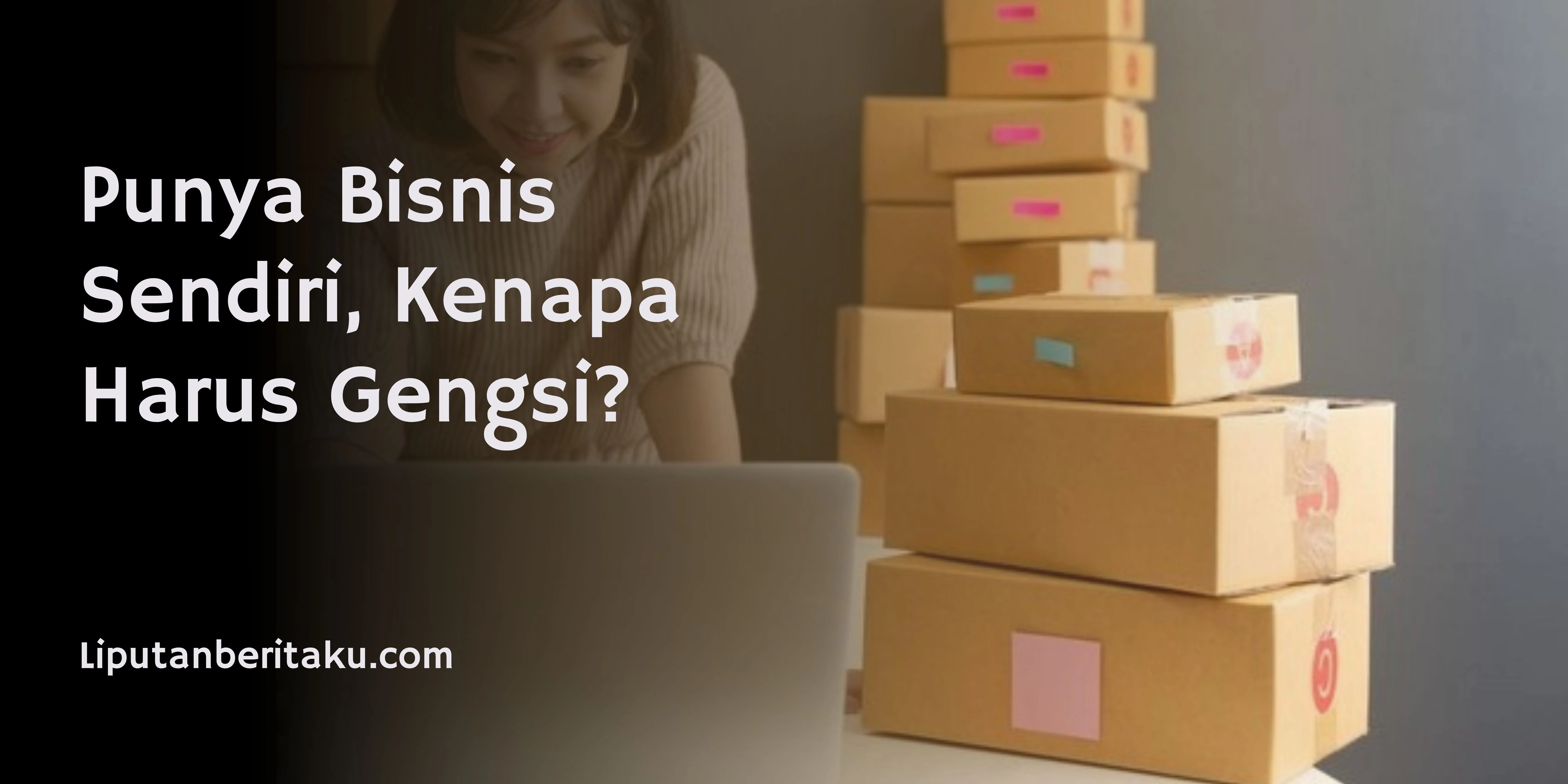 Punya Bisnis Sendiri, Kenapa Harus Gengsi?