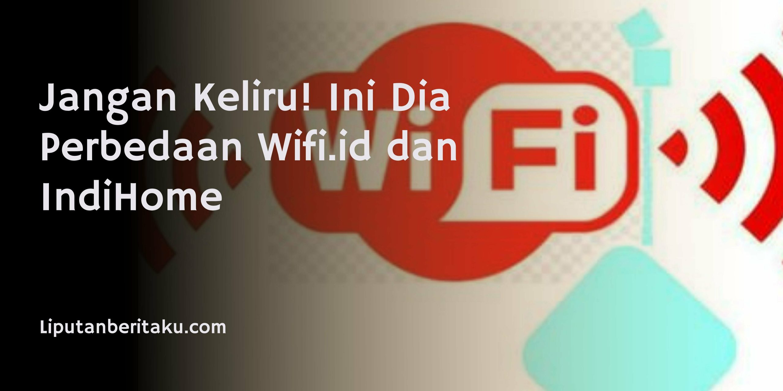 Jangan Keliru! Ini Dia Perbedaan Wifi.id dan IndiHome Jangan Keliru! Ini Dia Perbedaan Wifi.id dan IndiHome