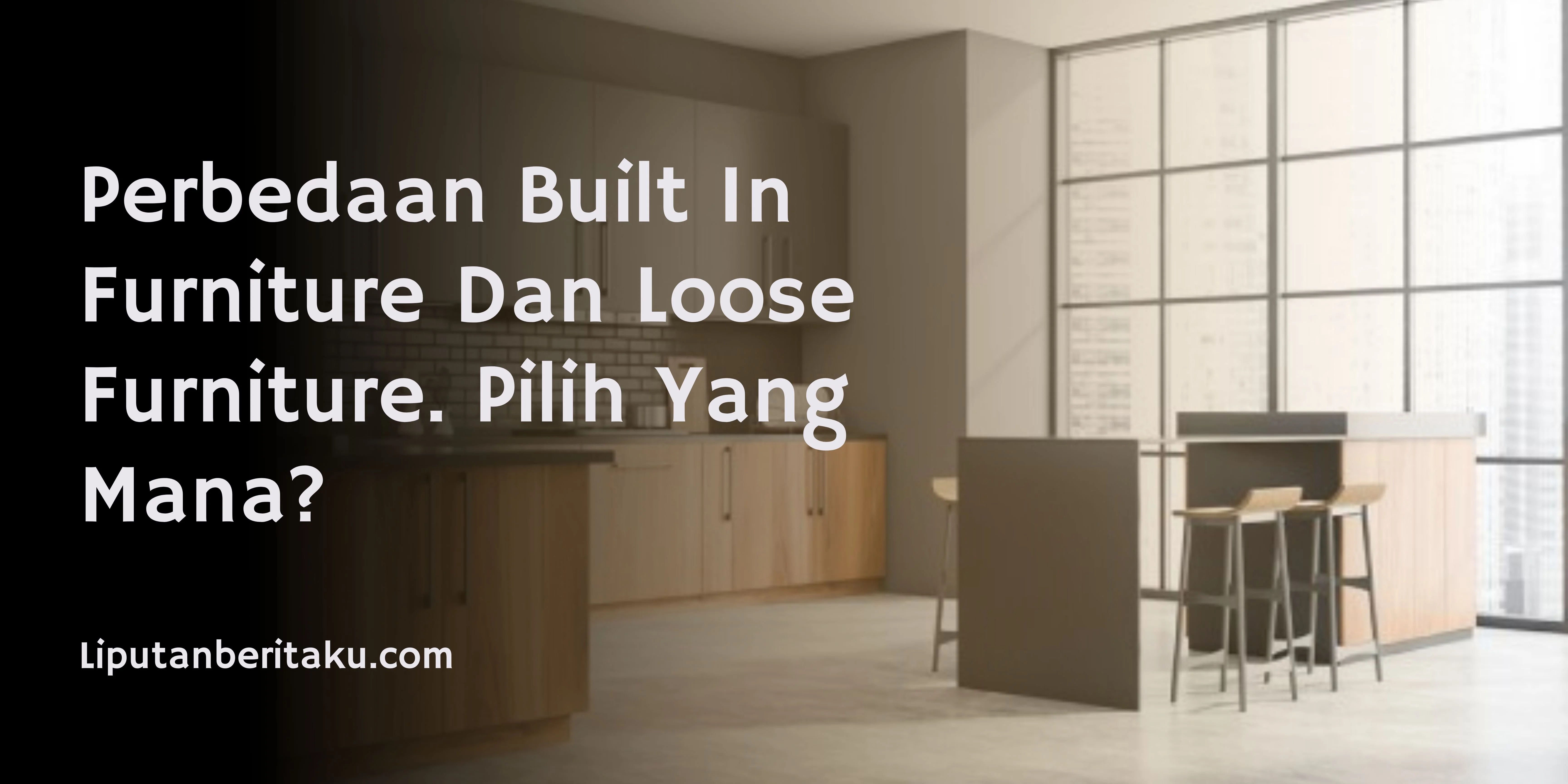 Perbedaan Built In Furniture Dan Loose Furniture. Pilih Yang Mana?