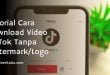 Tutorial Cara Download Video TikTok Tanpa Watermark/Logo