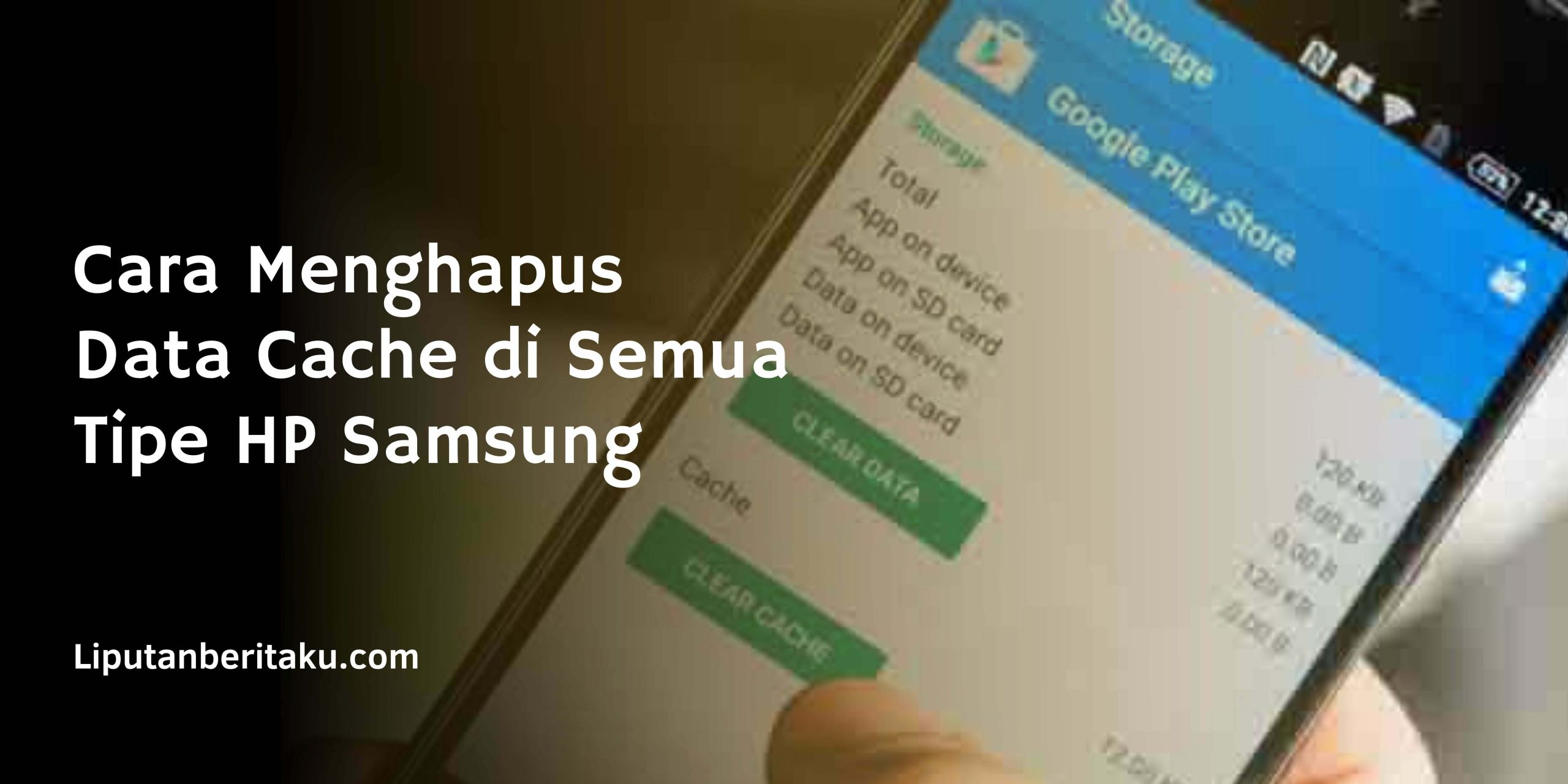 Cara Menghapus Data Cache di Semua Tipe HP Samsung