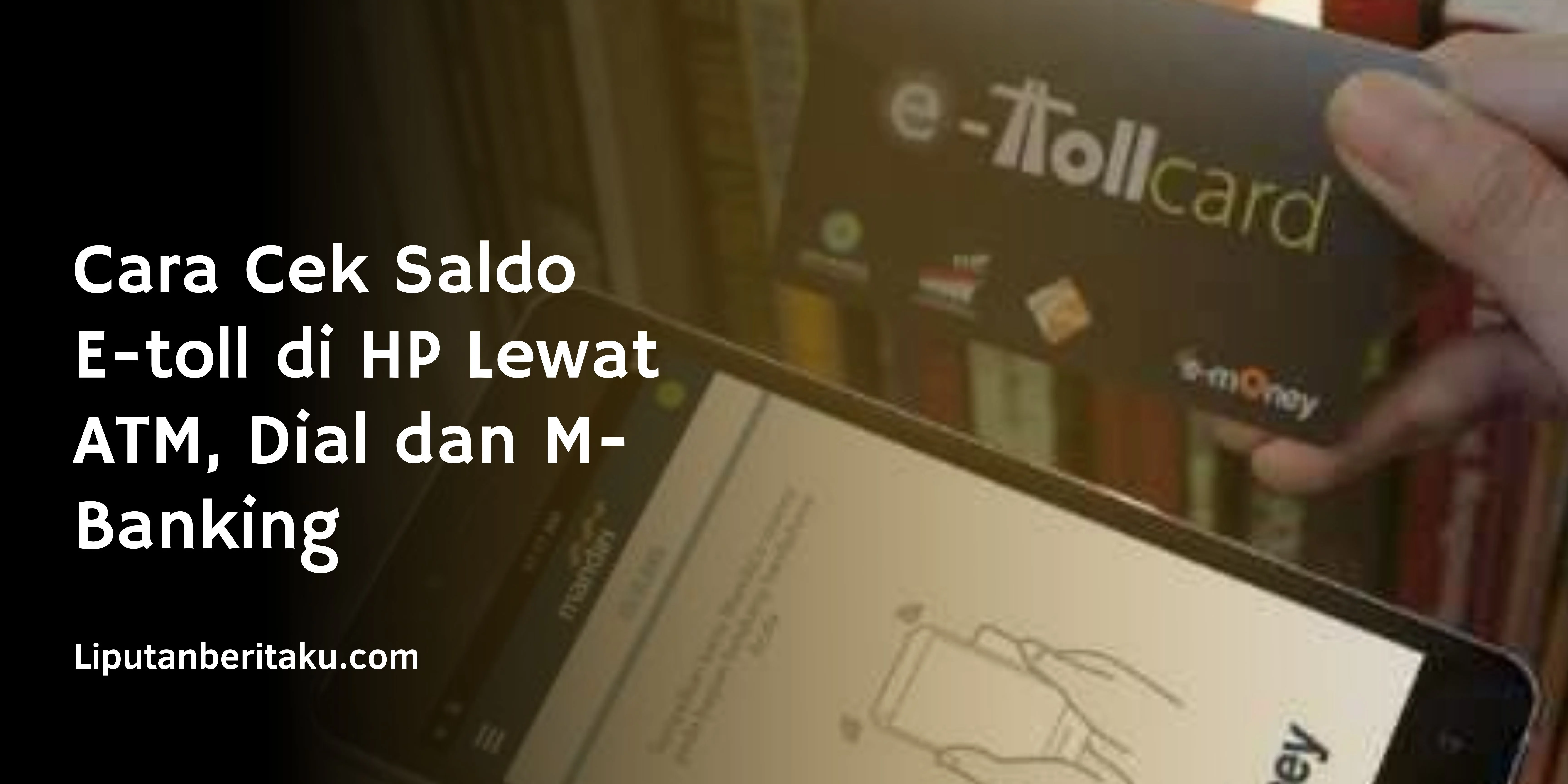 Cara Cek Saldo E-toll di HP Lewat ATM, Dial dan M-Banking
