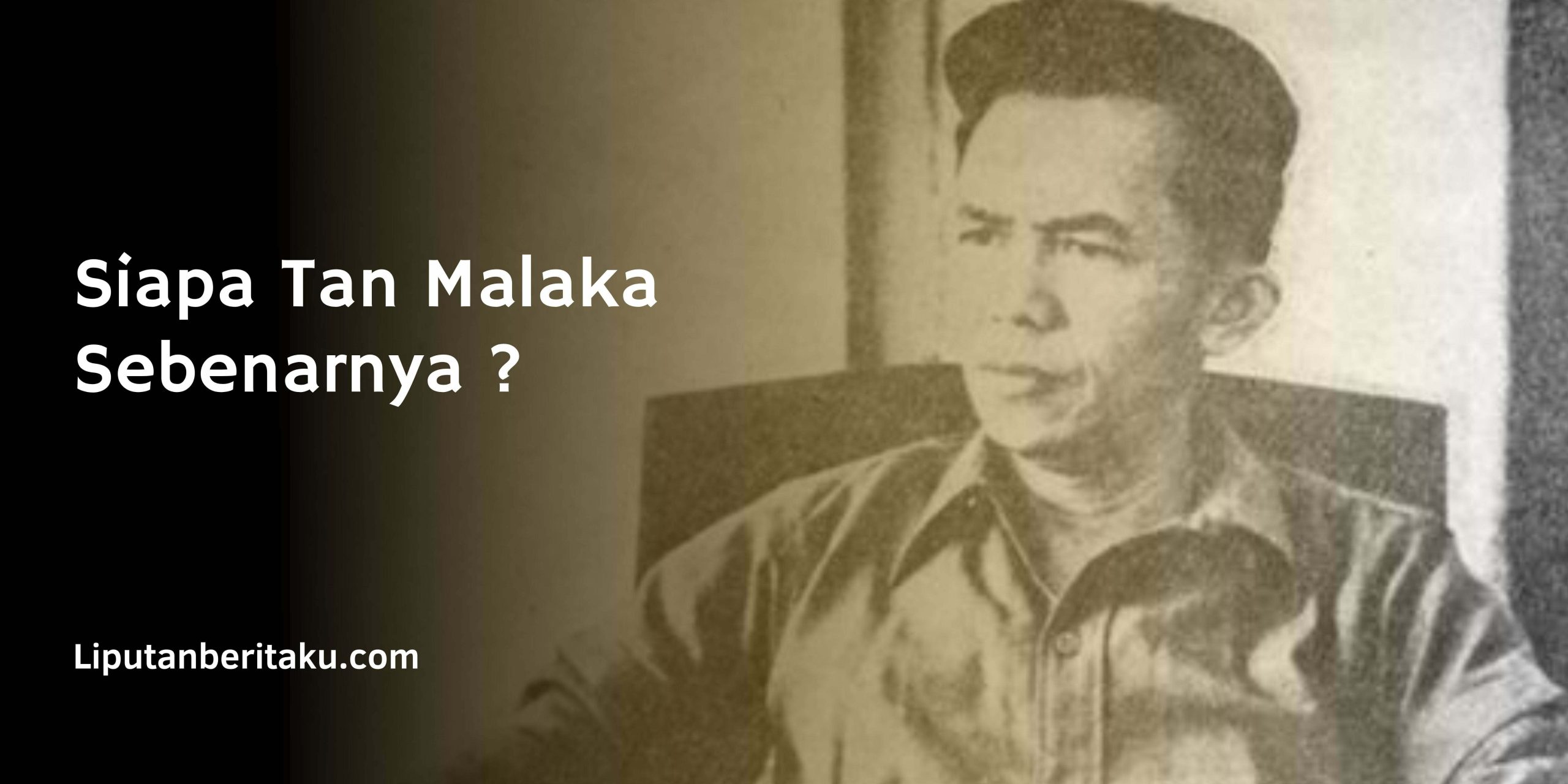 Siapa Tan Malaka Sebenarnya ?