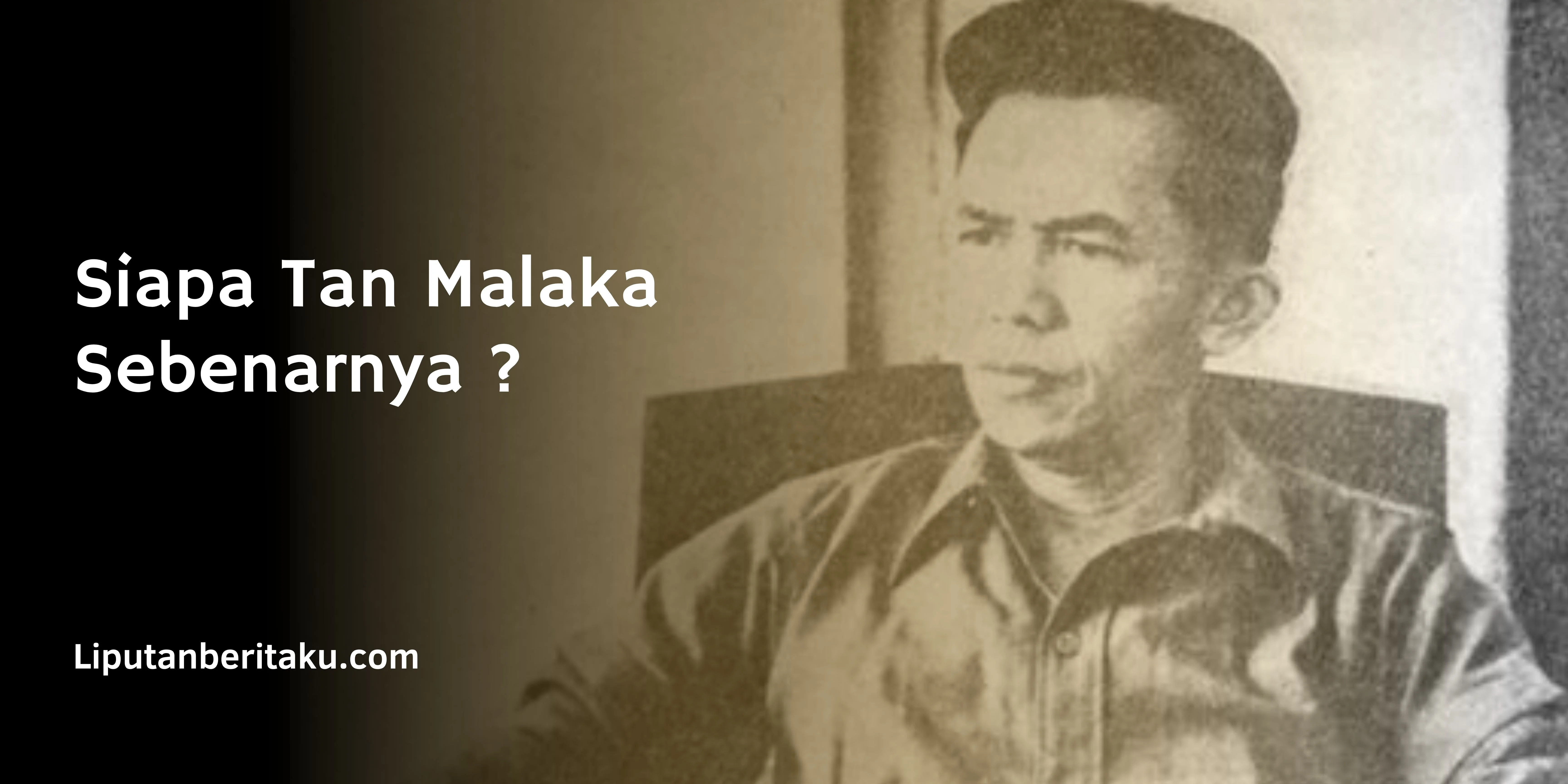 Siapa Tan Malaka Sebenarnya ?