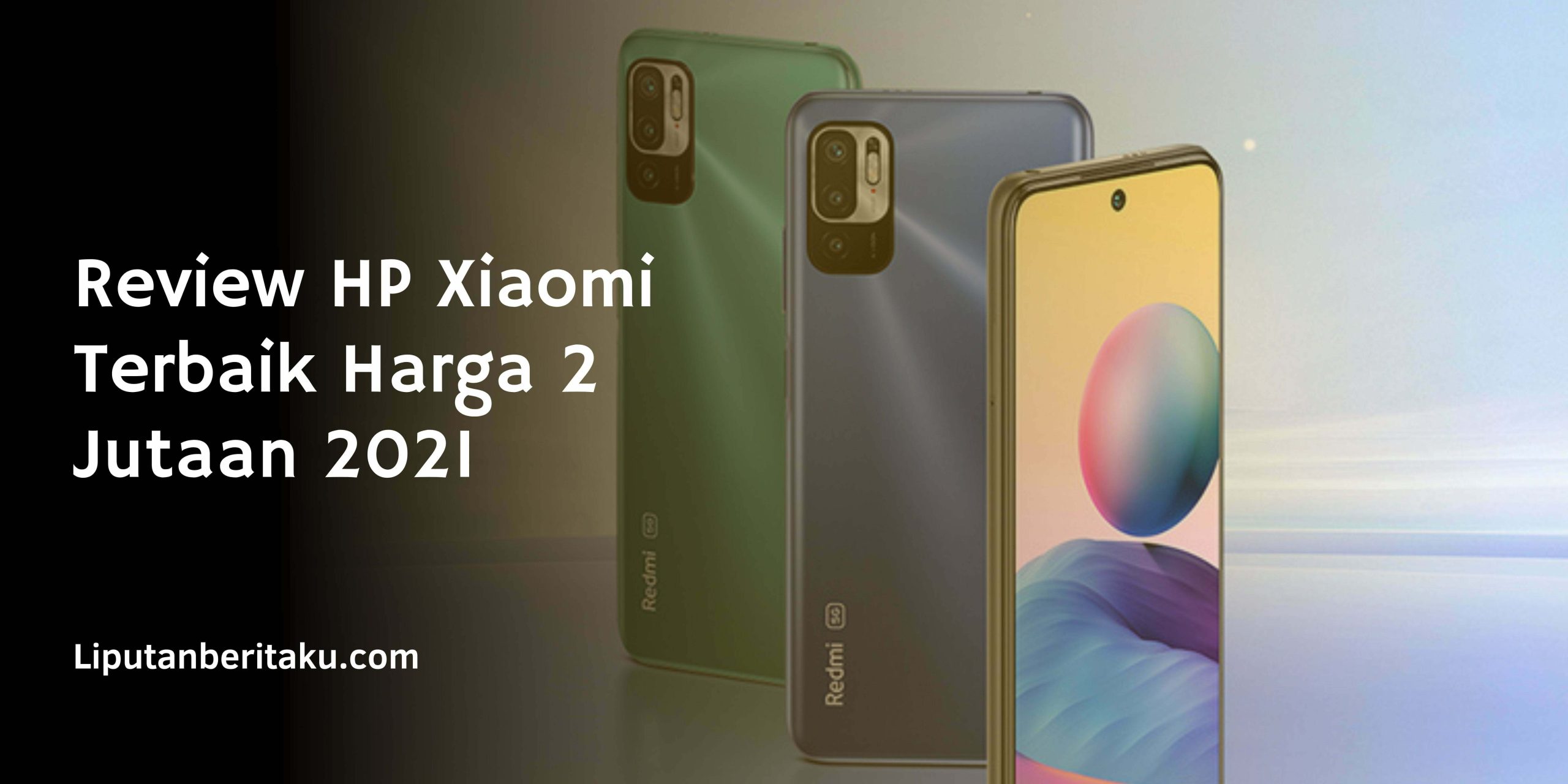 Review HP Xiaomi Terbaik Harga 2 Jutaan 2021