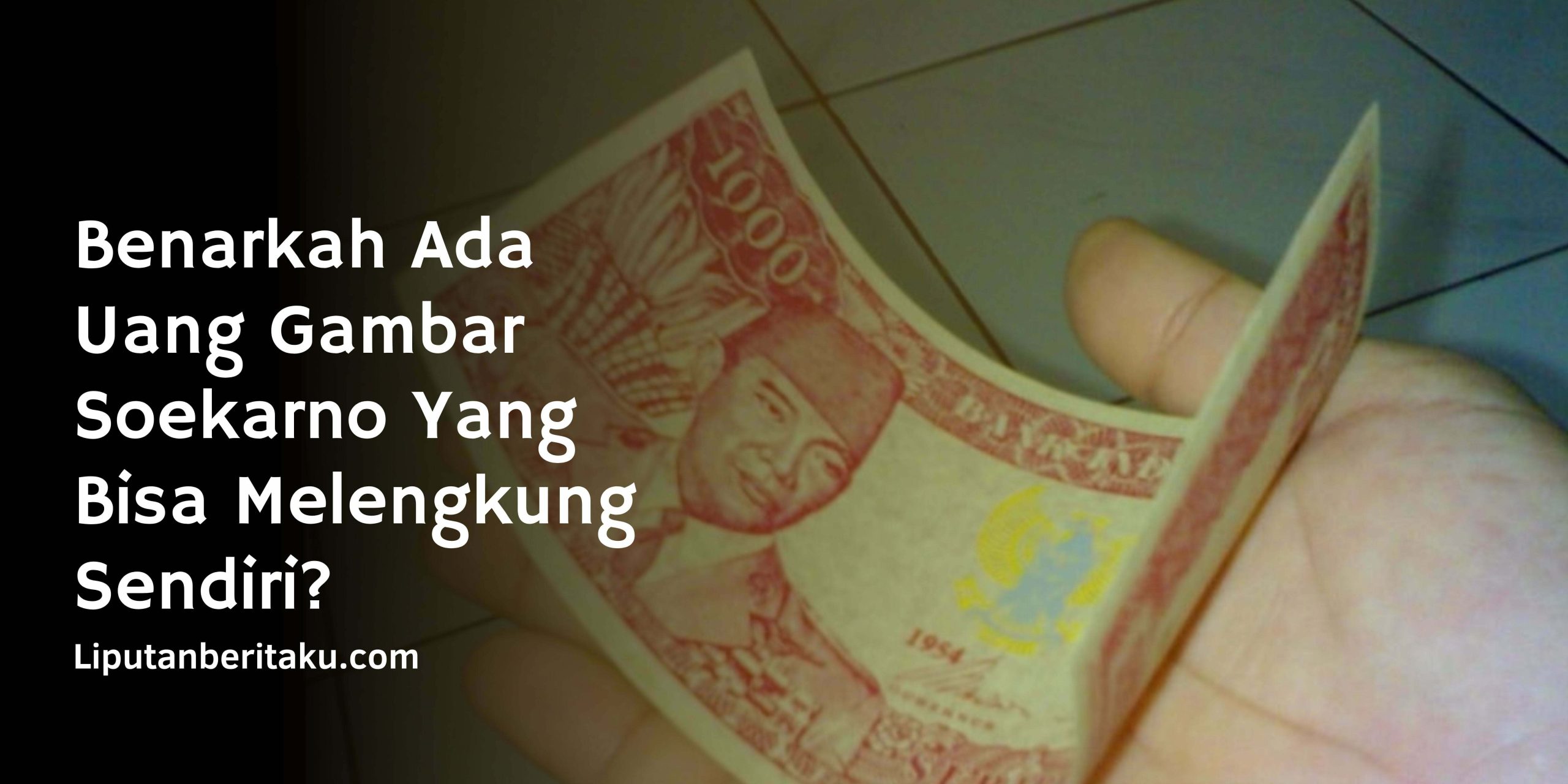 Uang Gambar Soekarno Yang Bisa Melengkung Sendiri