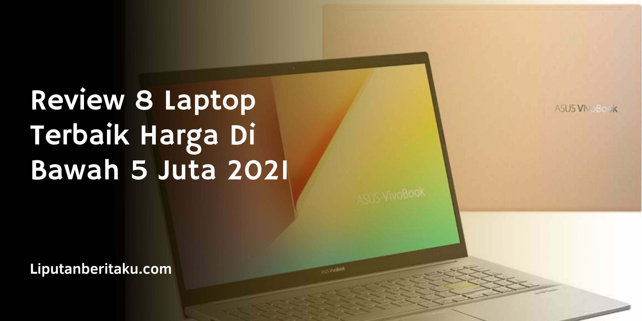 Review 8 Laptop Terbaik Harga Di Bawah 5 Juta 2021