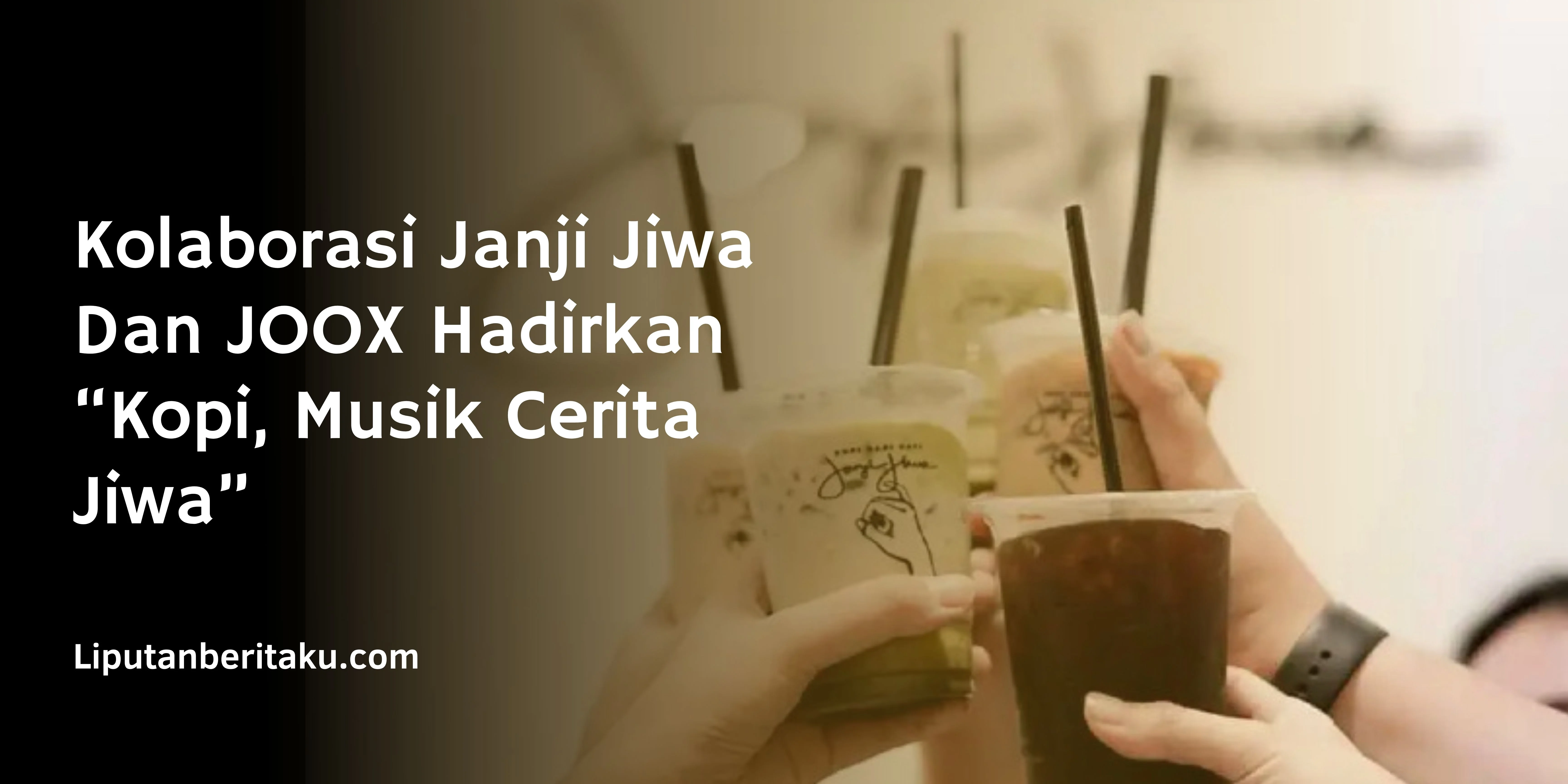 Kolaborasi Janji Jiwa Dan JOOX Hadirkan “Kopi, Musik Cerita Jiwa”