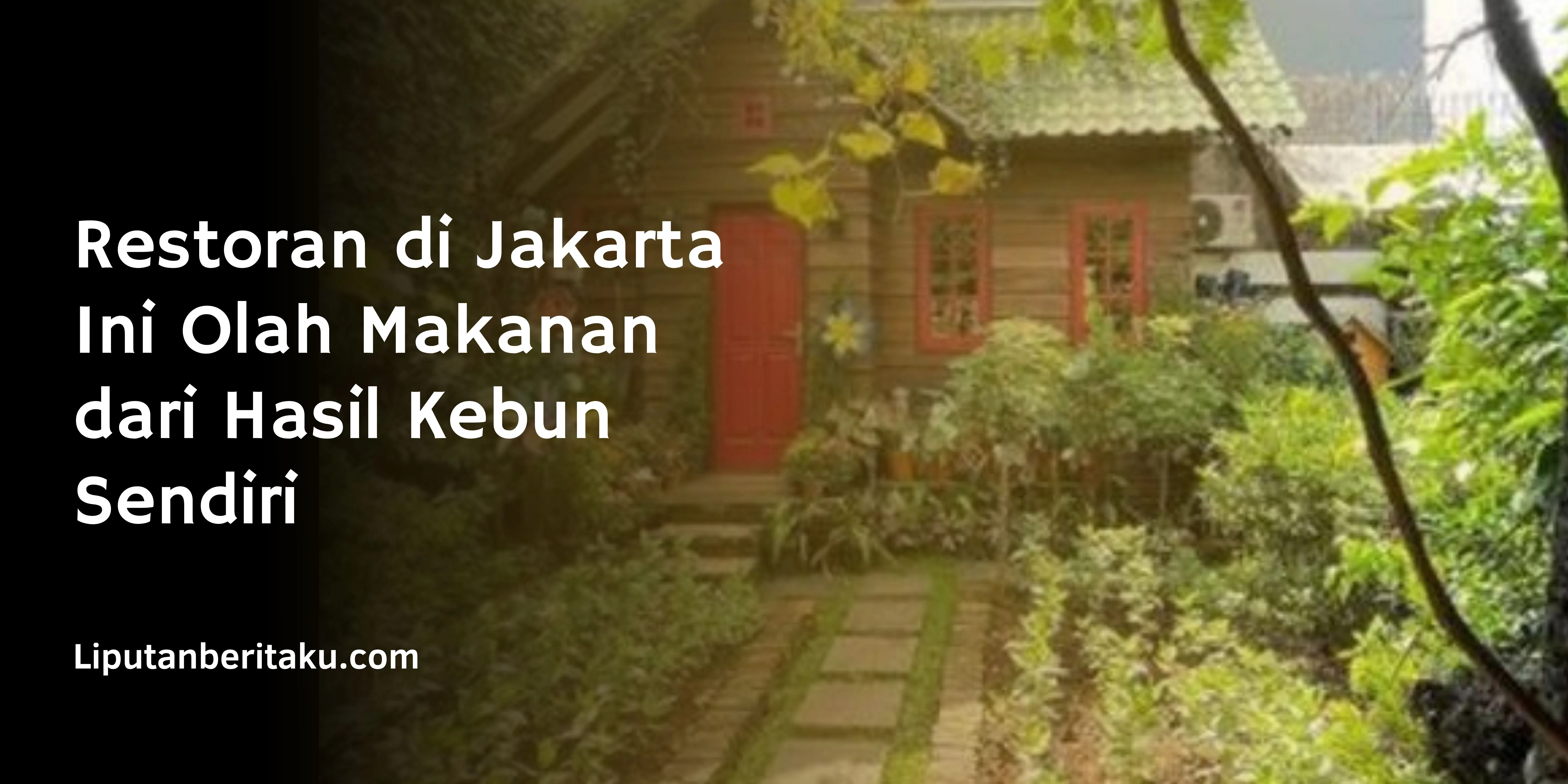 Restoran di Jakarta Ini Olah Makanan dari Hasil Kebun Sendiri