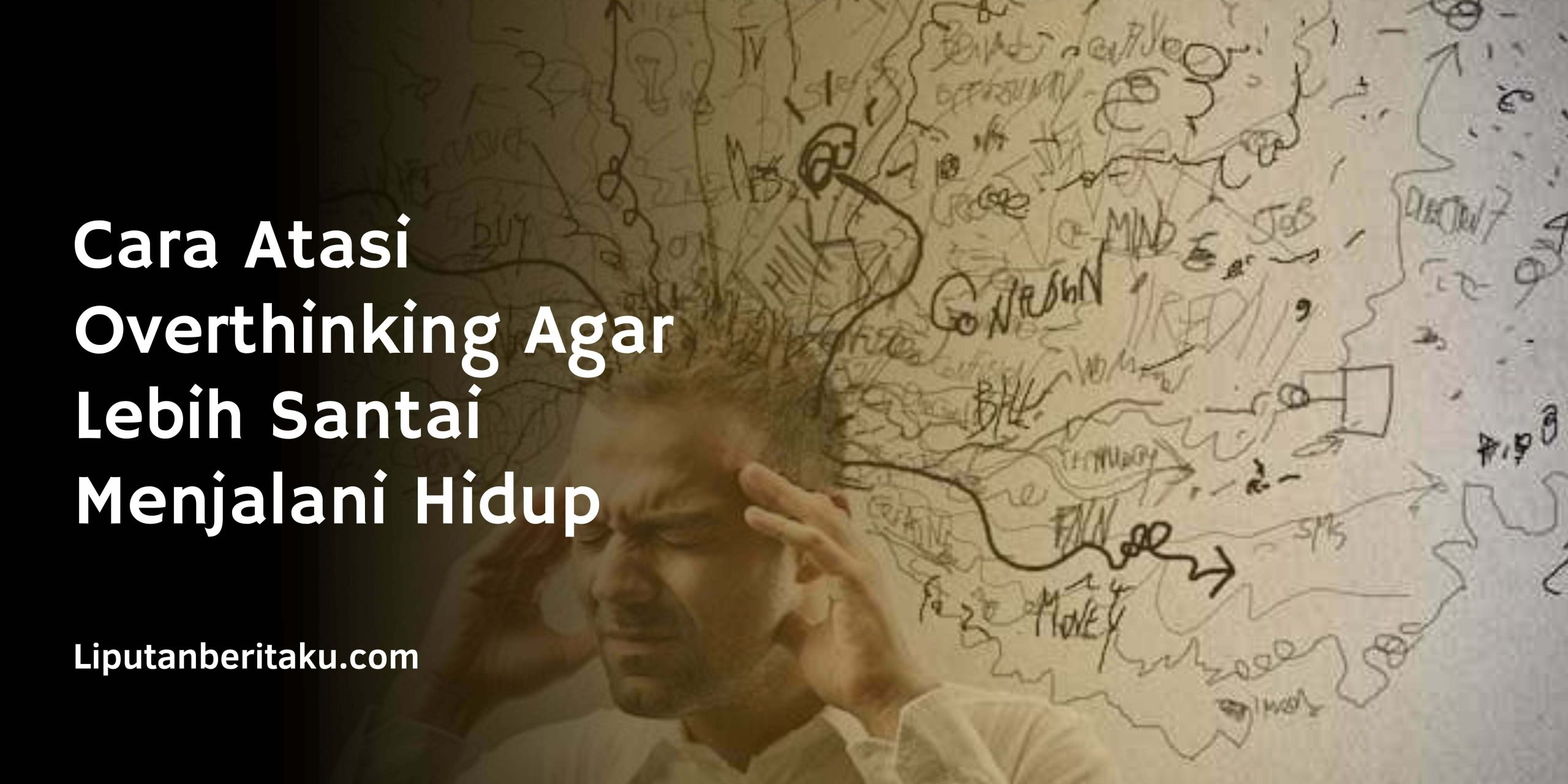 Cara Atasi Overthinking Agar Lebih Santai Menjalani Hidup