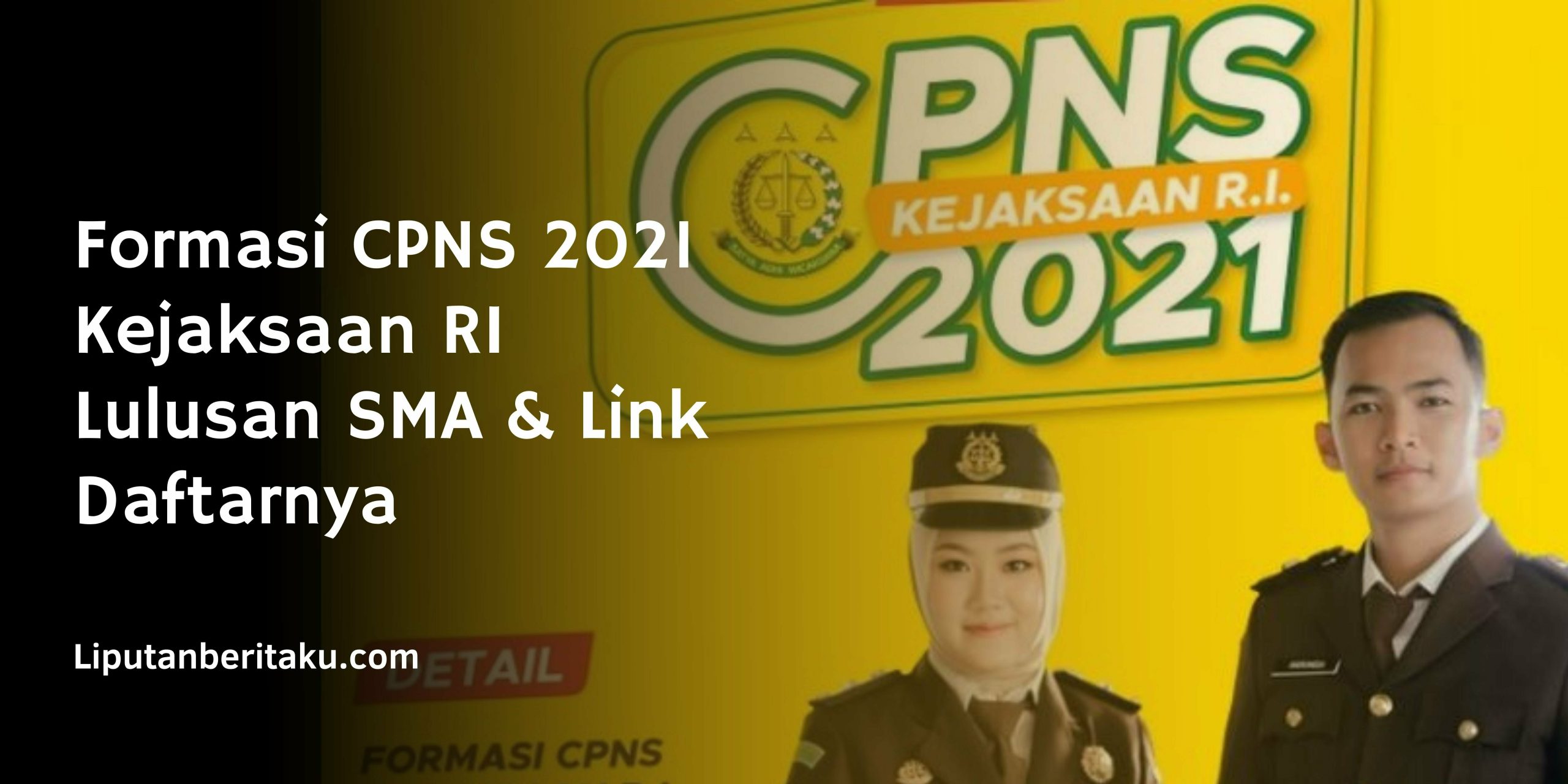 Formasi CPNS 2021 Kejaksaan RI Lulusan SMA & Link Daftarnya Formasi CPNS 2021 Kejaksaan RI Lulusan SMA & Link Daftarnya