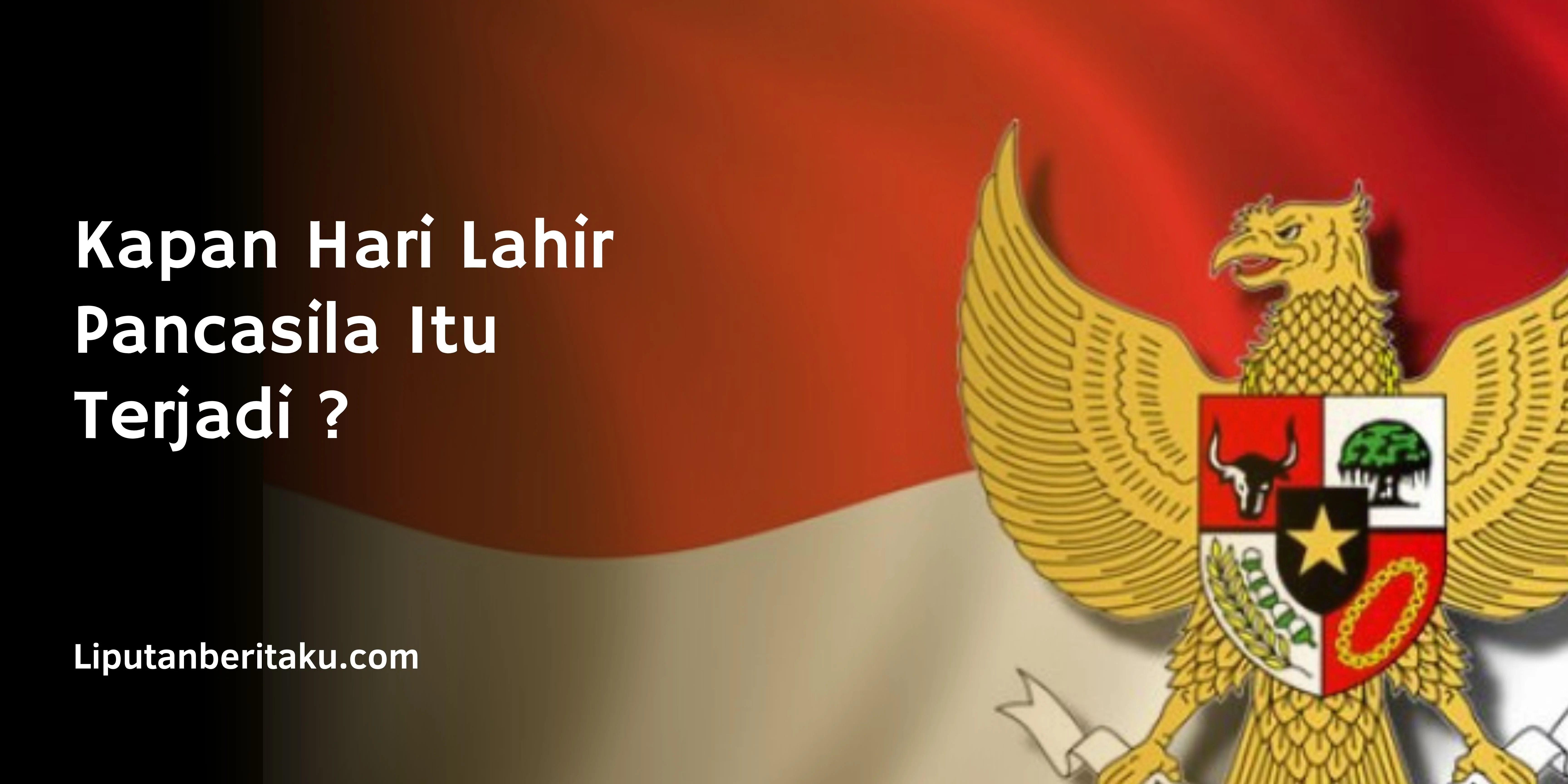 Kapan Hari Lahir Pancasila Itu Terjadi ?