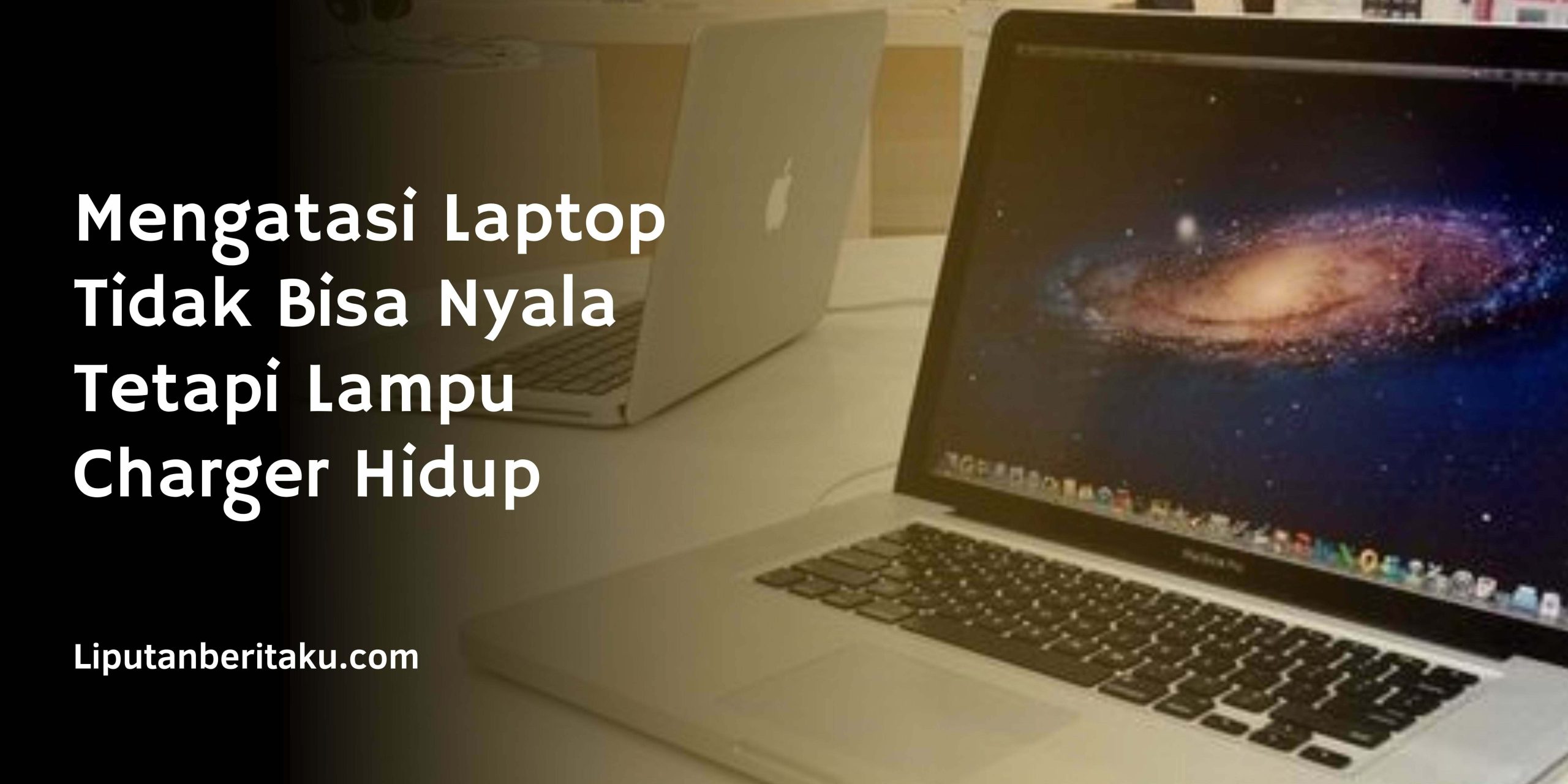 Mengatasi Laptop Tidak Bisa Nyala Tetapi Lampu Charger Hidup