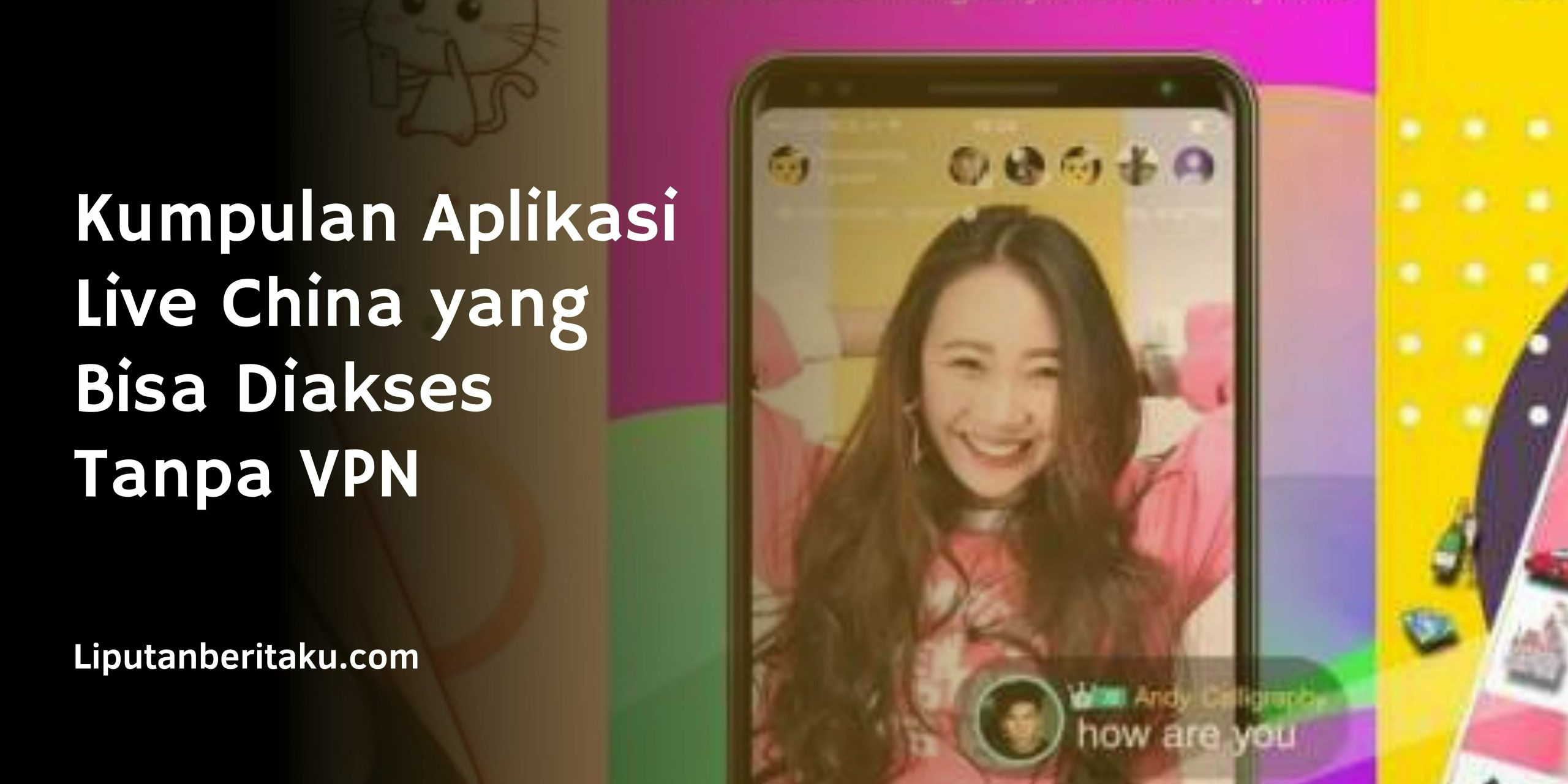 Kumpulan Aplikasi Live China yang Bisa Diakses Tanpa VPN