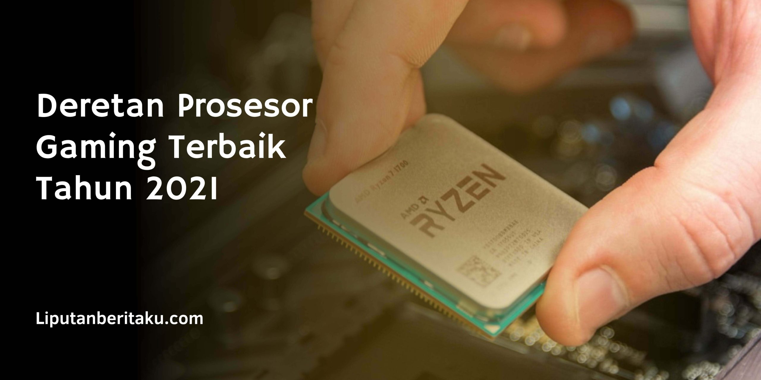 Deretan Prosesor Gaming Terbaik Tahun 2021