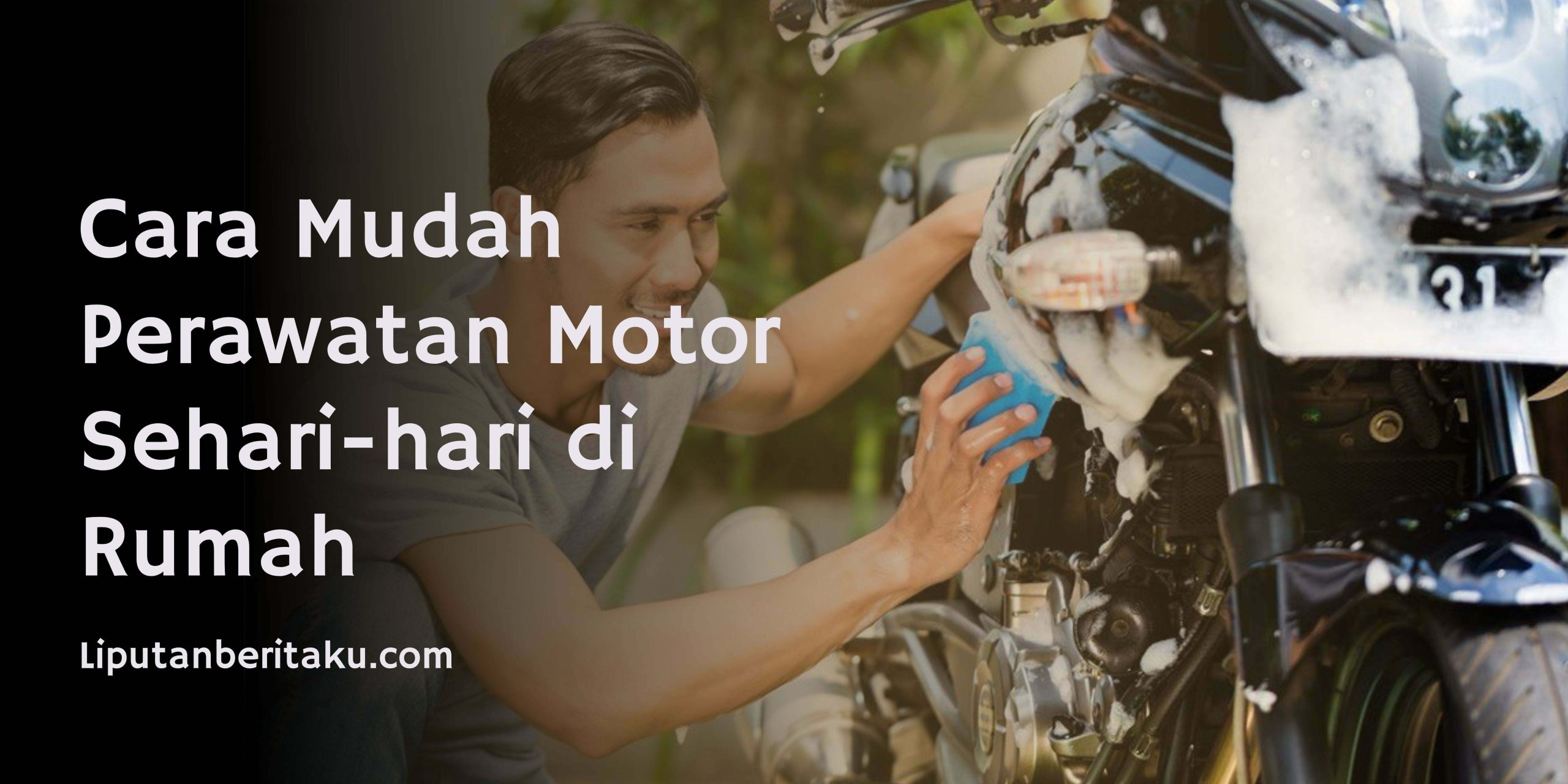 Cara Mudah Perawatan Motor Sehari-hari di Rumah