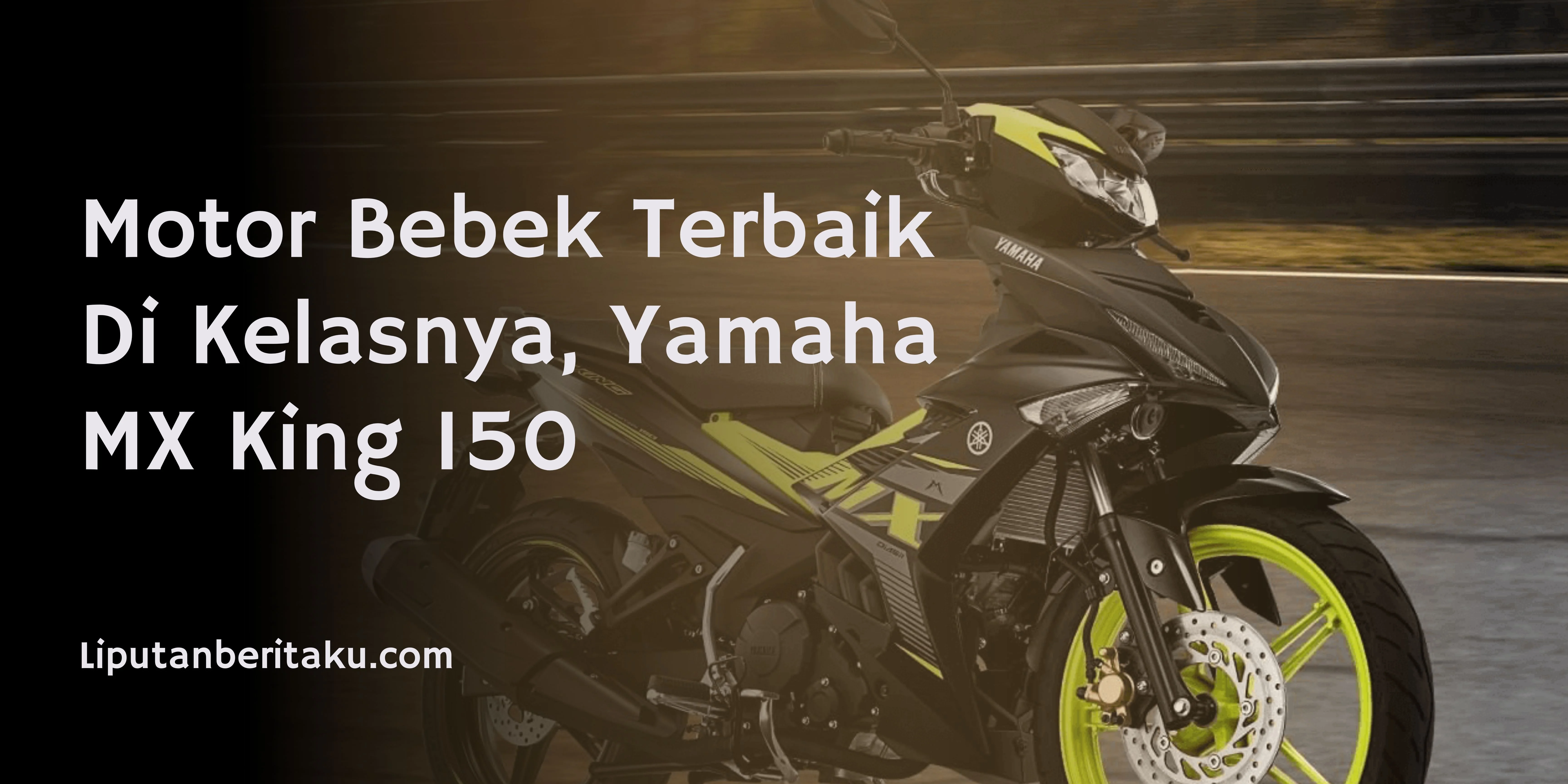 Motor Bebek Terbaik Di Kelasnya, Yamaha MX King 150