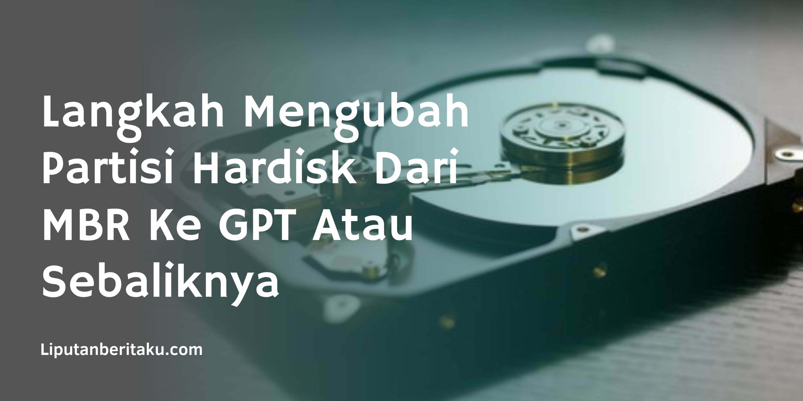 Langkah Mengubah Partisi Hardisk Dari  MBR Ke GPT Atau Sebaliknya Langkah Mengubah Partisi Hardisk Dari  MBR Ke GPT Atau Sebaliknya