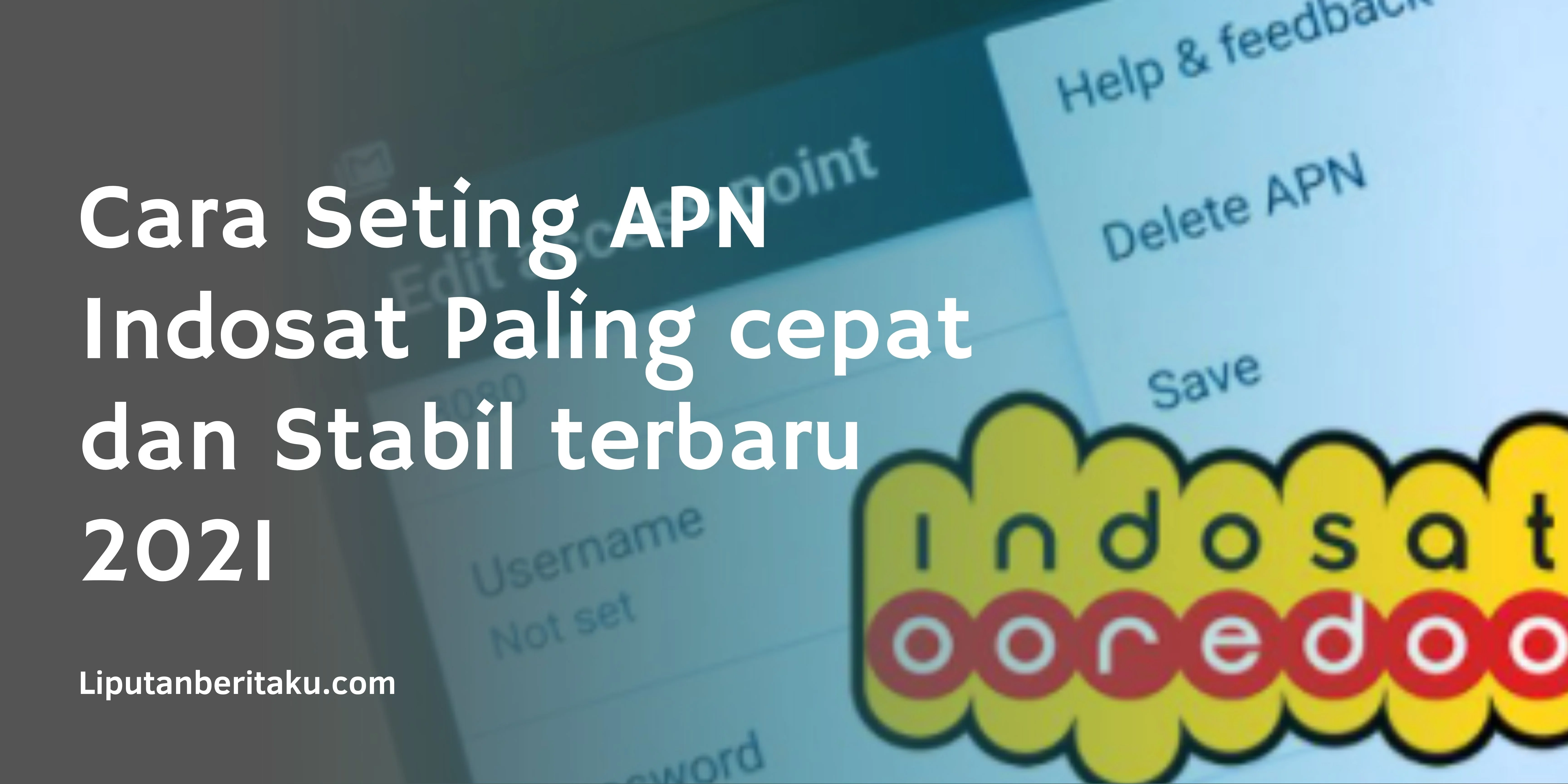Cara Seting APN Indosat Paling cepat dan Stabil terbaru 2021