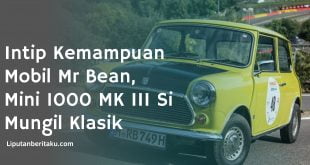 Intip Kemampuan Mobil Mr Bean, Mini 1000 MK III Si Mungil Klasik