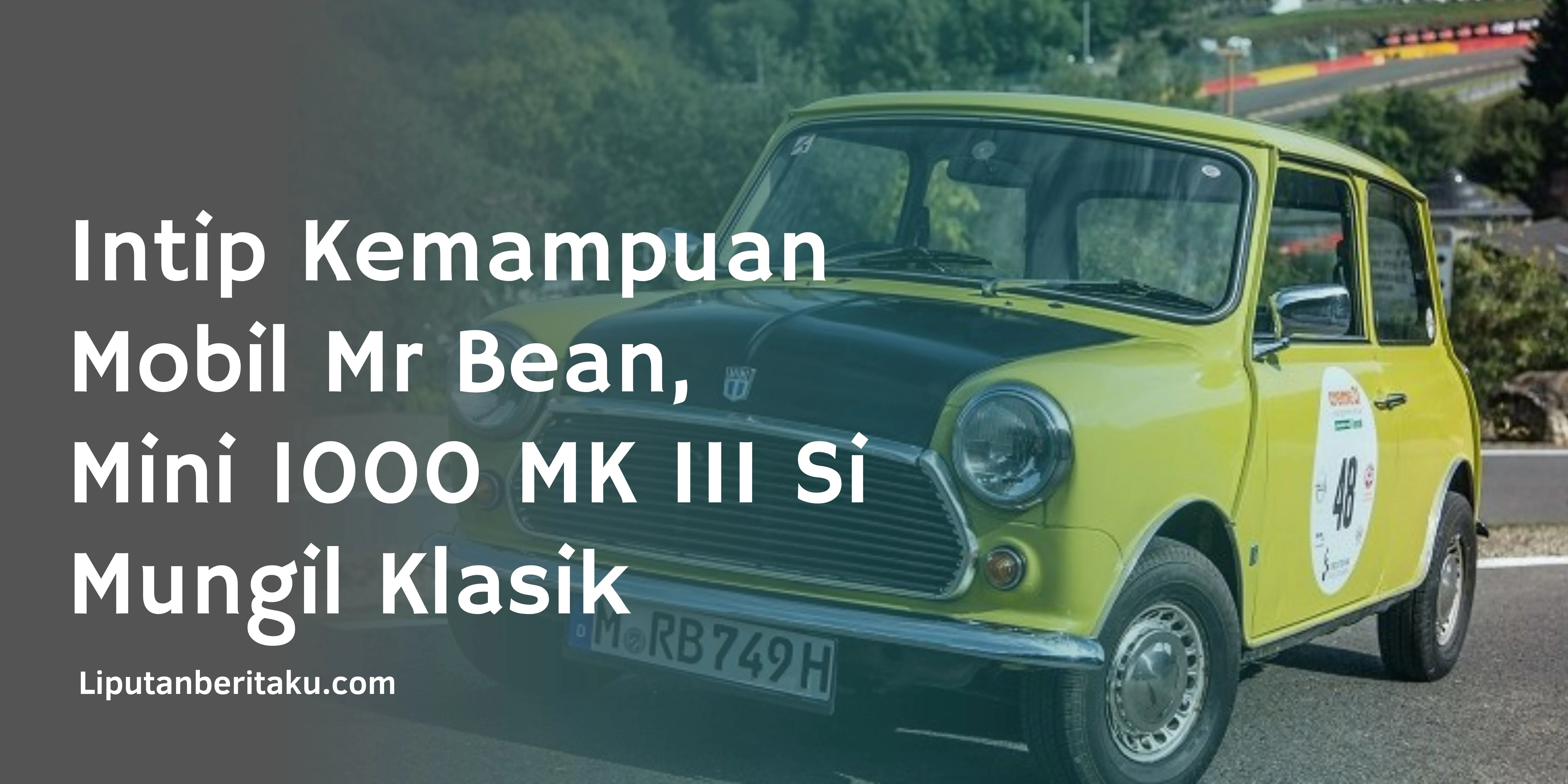 Intip Kemampuan Mobil Mr Bean, Mini 1000 MK III Si Mungil Klasik