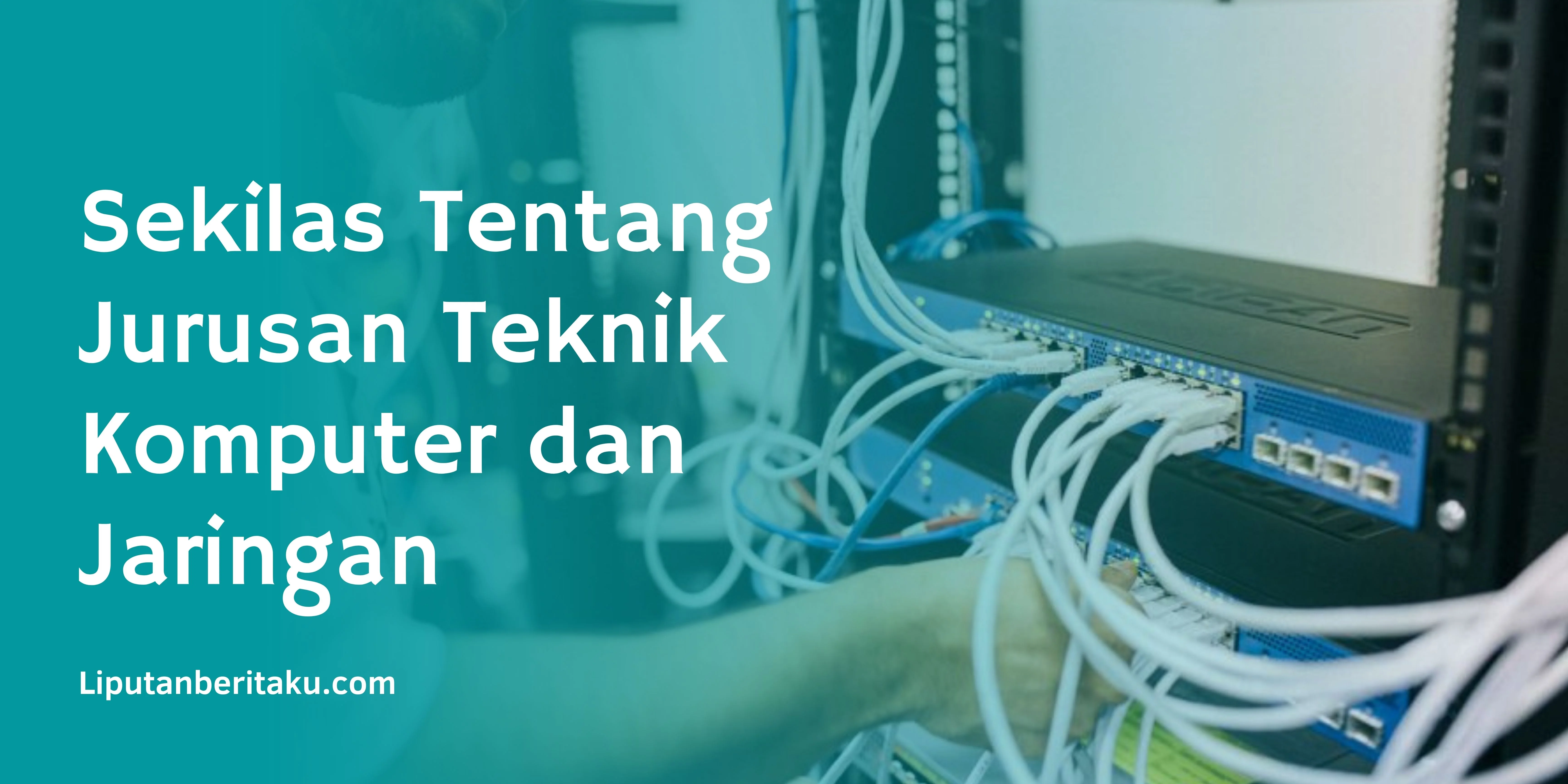 Sekilas Tentang Jurusan Teknik Komputer dan Jaringan