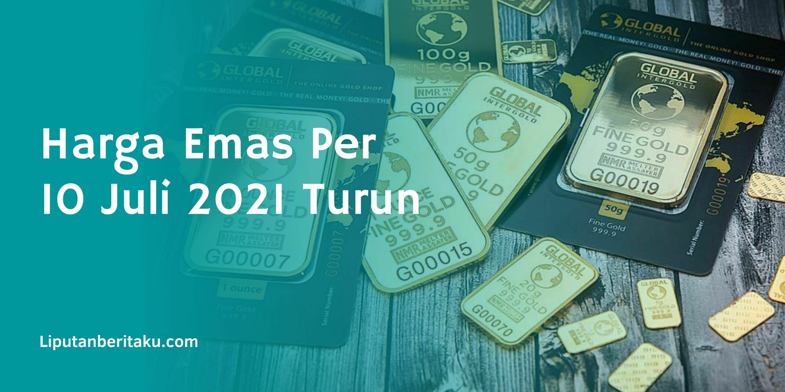 Harga Emas Per 10 Juli 2021 Turun