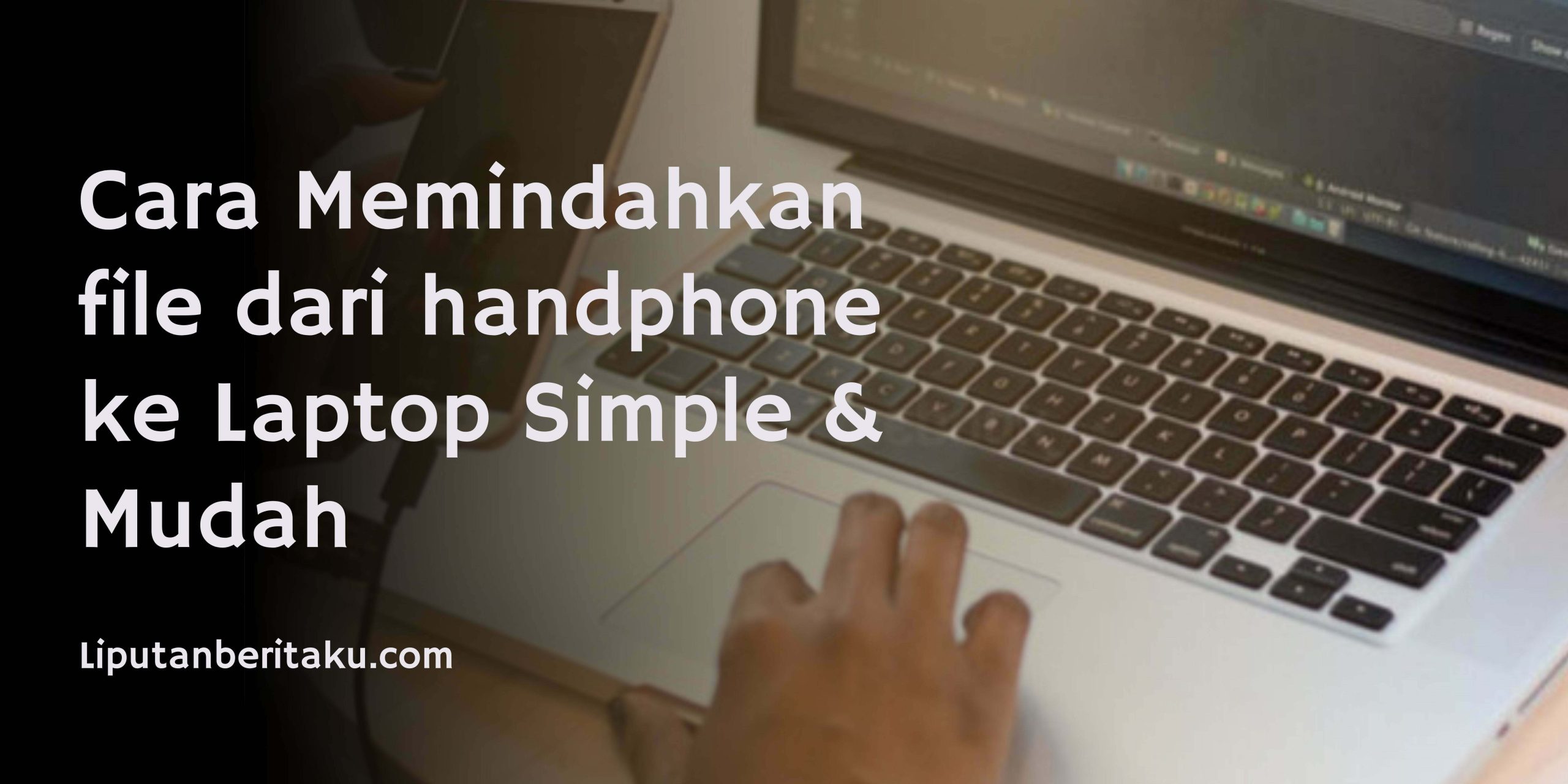 Cara Memindahkan file dari handphone ke Laptop Simple & Mudah