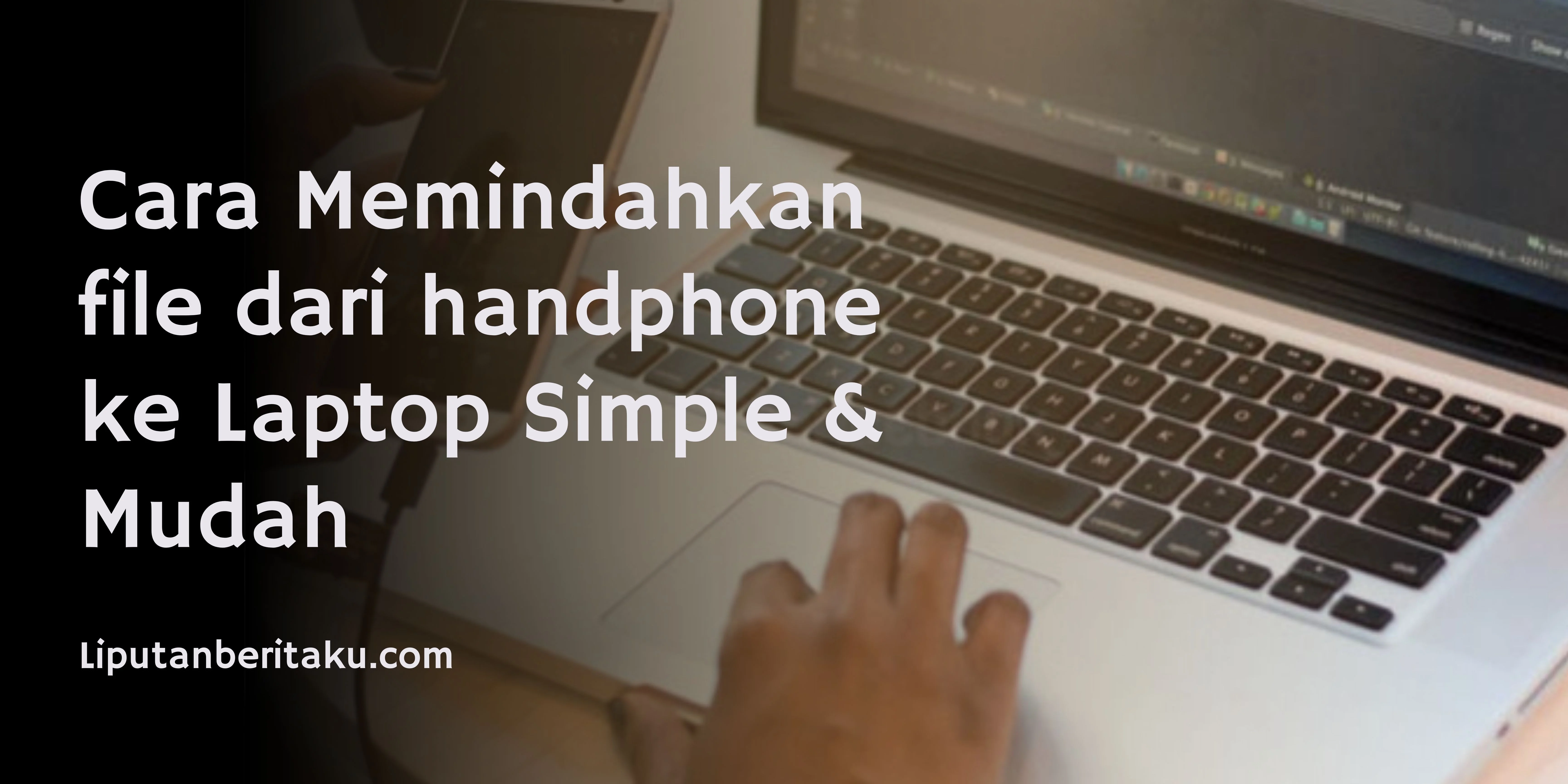 Cara Memindahkan file dari handphone ke Laptop Simple & Mudah