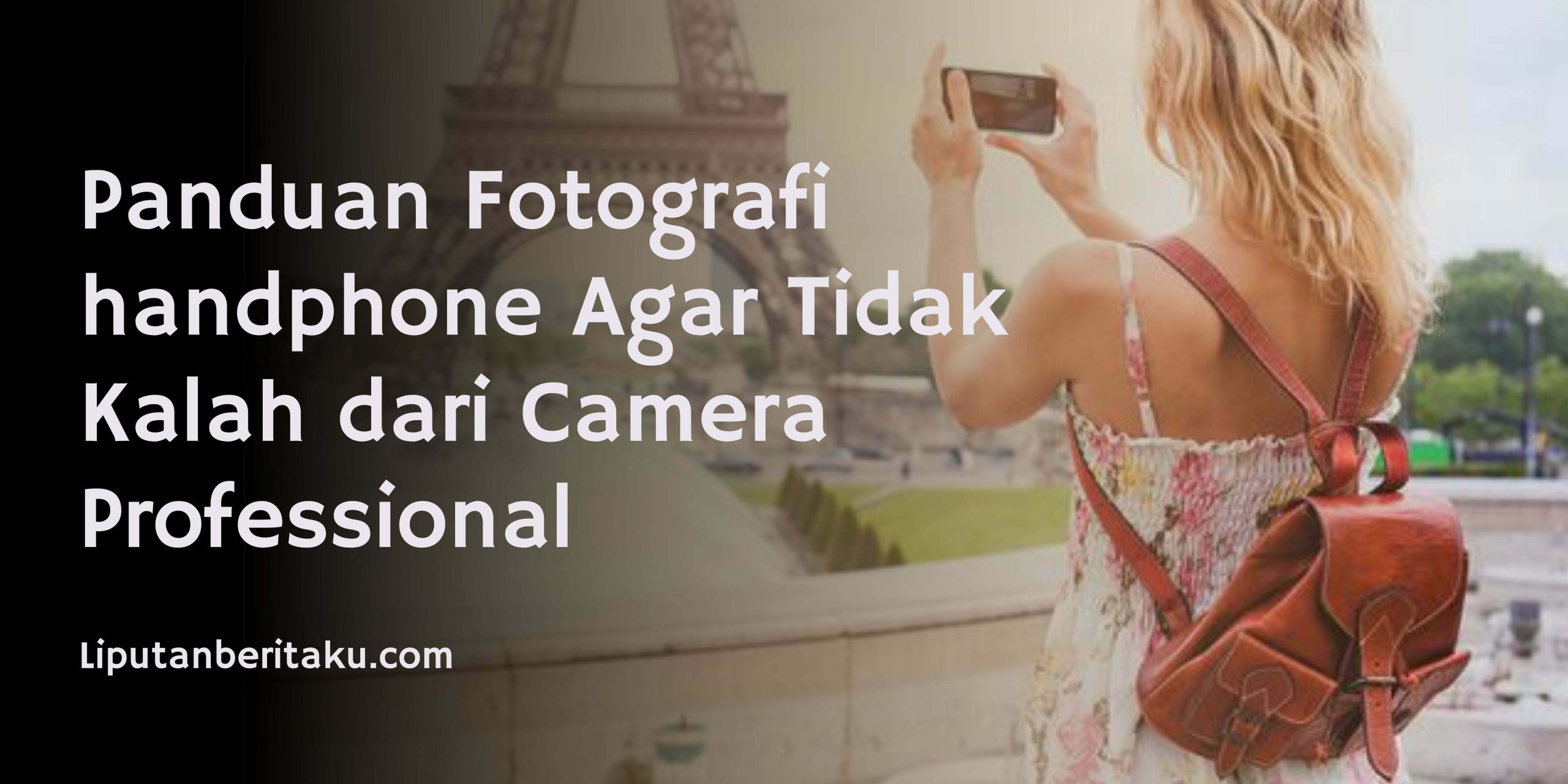 Panduan Fotografi handphone Agar Tidak Kalah dari Camera Professional
