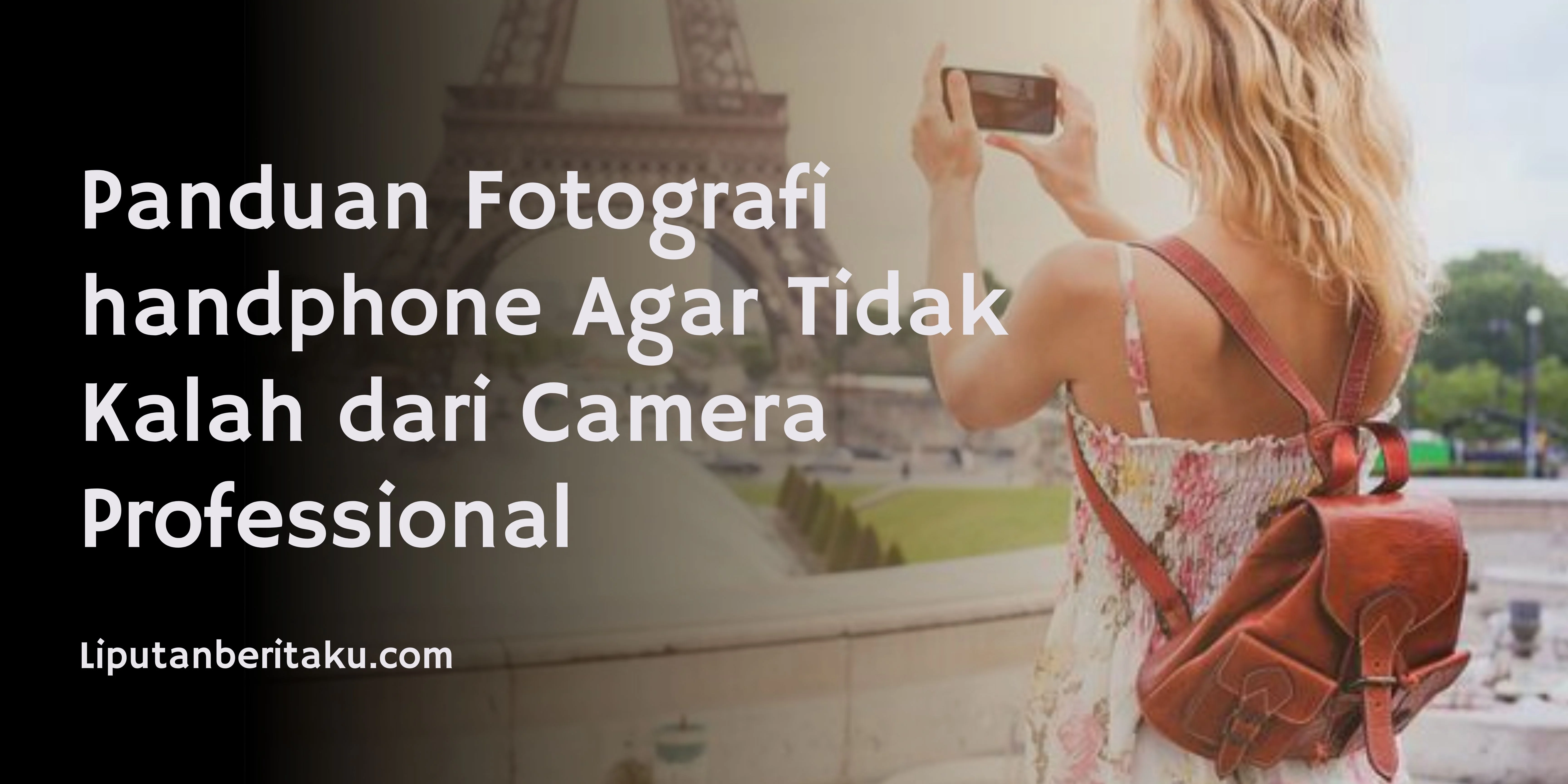 Panduan Fotografi handphone Agar Tidak Kalah dari Camera Professional