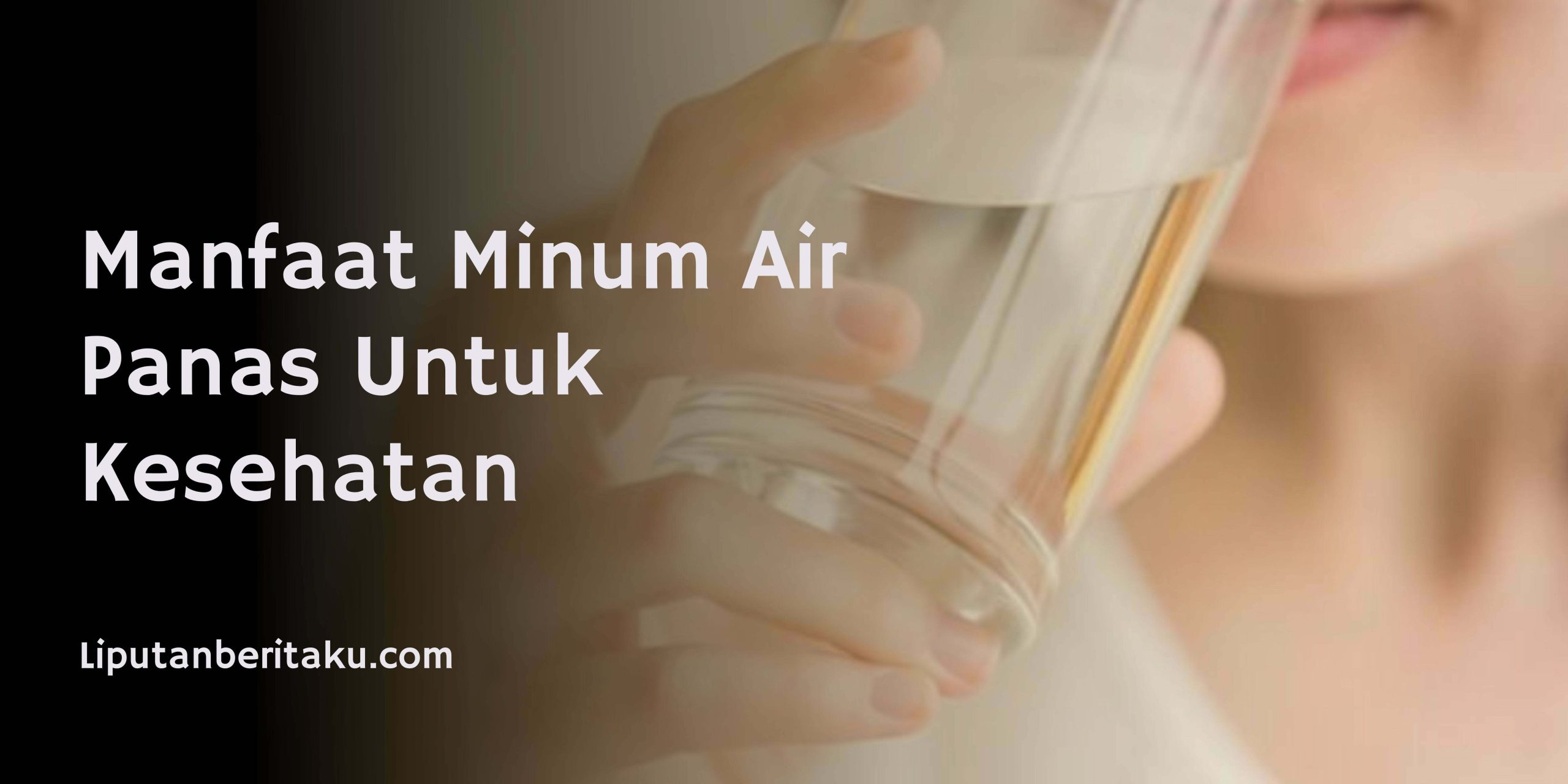 Manfaat Minum Air Panas Untuk Kesehatan