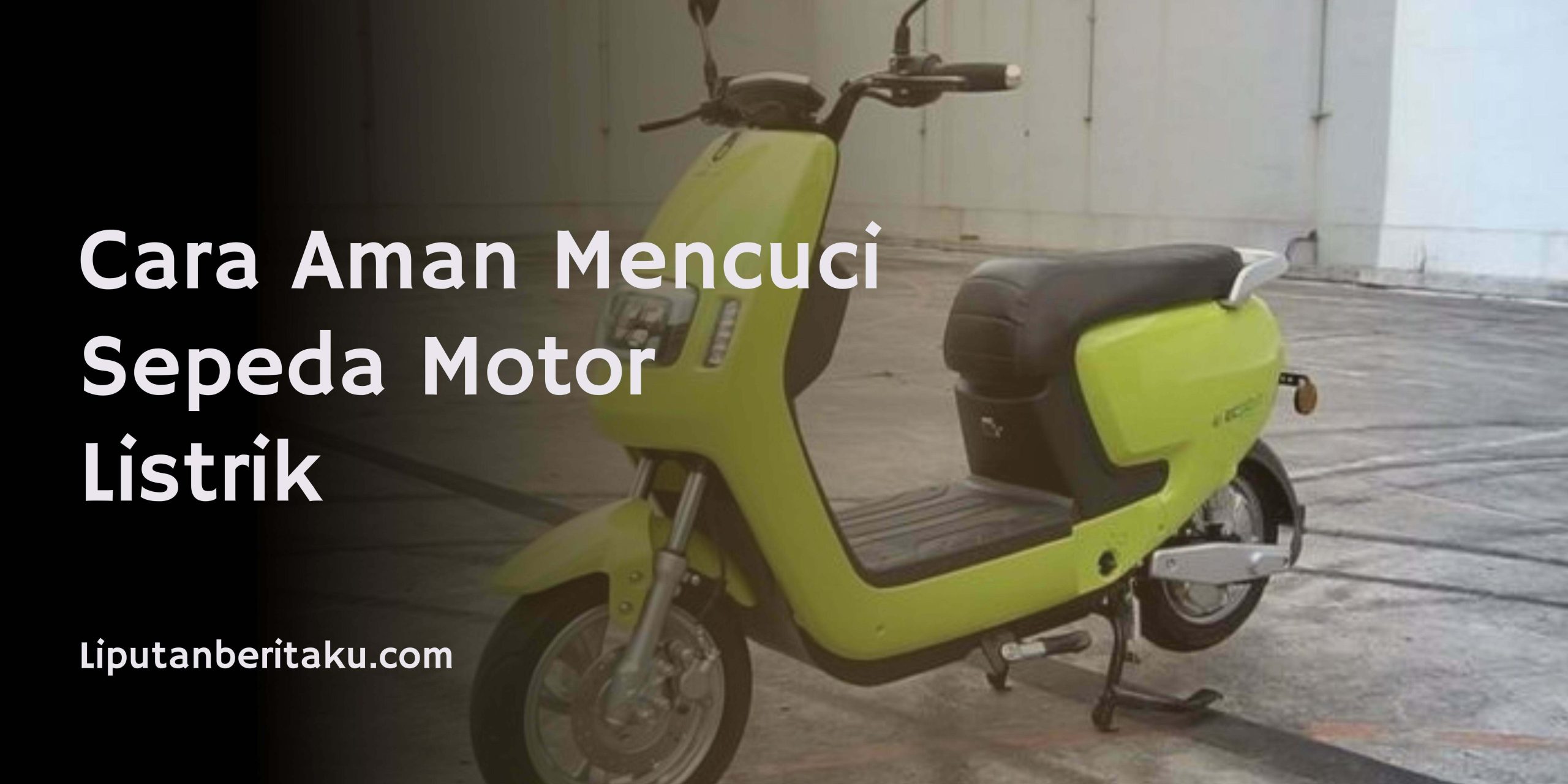 Cara Aman Mencuci Sepeda Motor Listrik