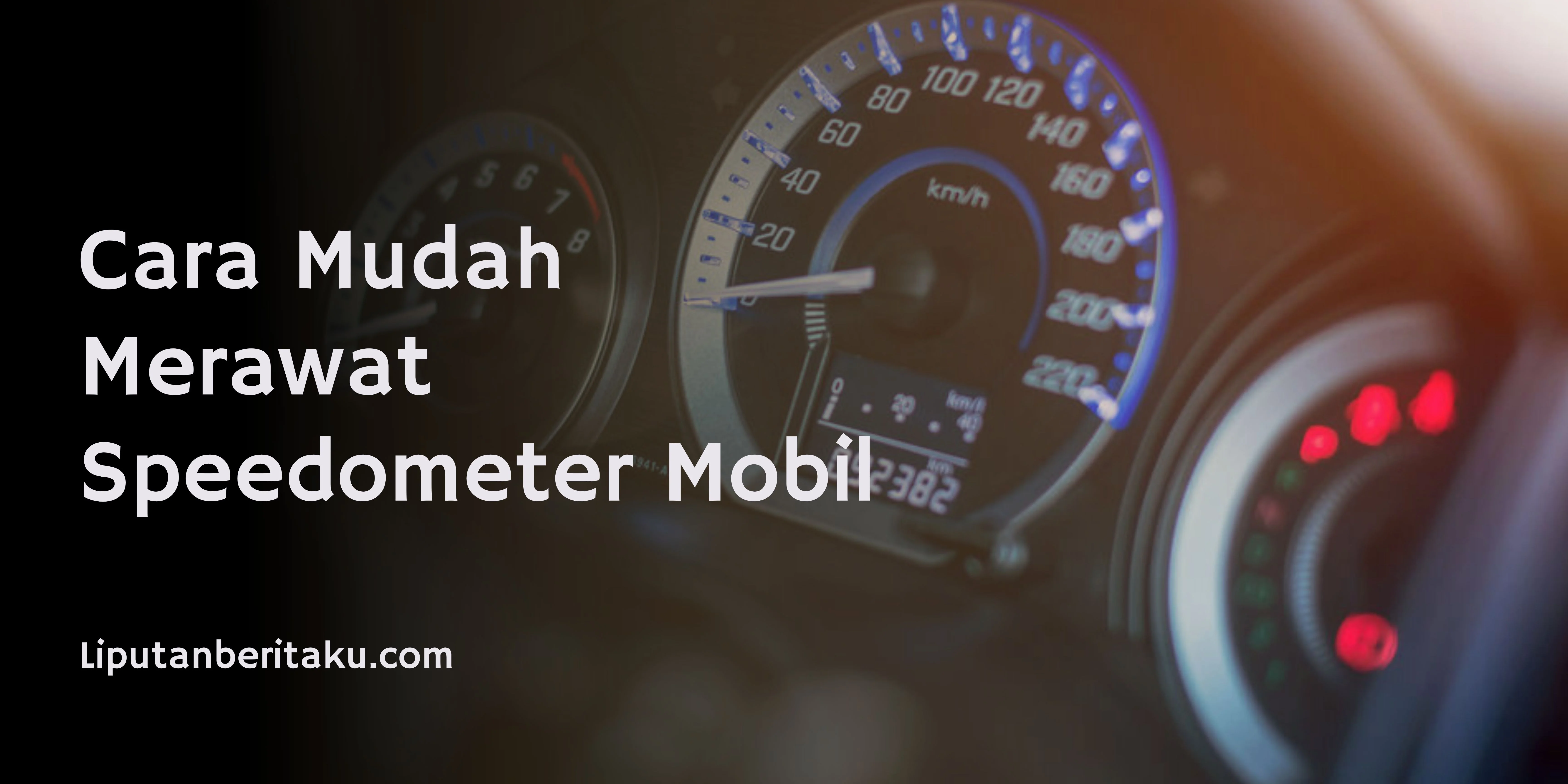 Cara Mudah Merawat Speedometer Mobil