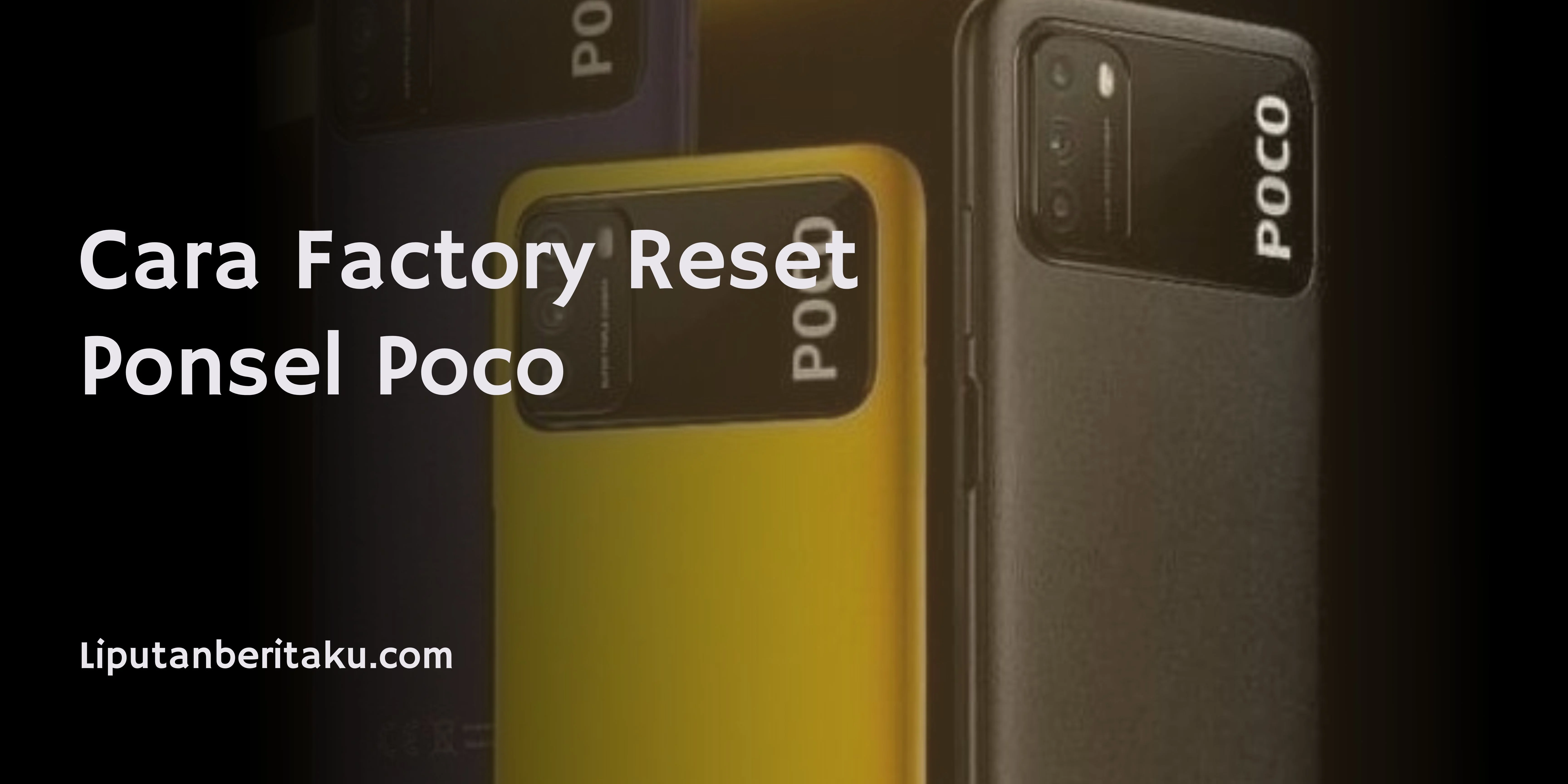 Cara Factory Reset Ponsel Poco
